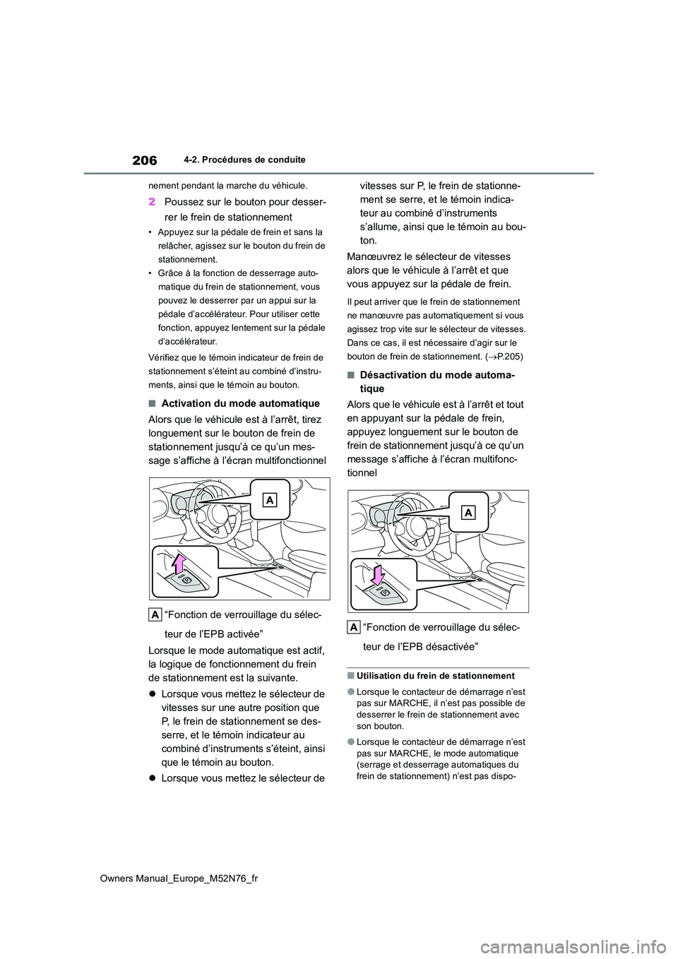 TOYOTA YARIS CROSS 2023 Manuel du propriétaire (in French) 206
Owners Manual_Europe_M52N76_fr
4-2. Procédures de conduite
nement pendant la marche du véhicule.
2 Poussez sur le bouton pour desser-
rer le frein de stationnement
• Appuyez sur la pédale d TOYOTA YARIS CROSS 2023 Manuel du propriétaire (in French) 206
Owners Manual_Europe_M52N76_fr
4-2. Procédures de conduite
nement pendant la marche du véhicule.
2 Poussez sur le bouton pour desser-
rer le frein de stationnement
• Appuyez sur la pédale d
