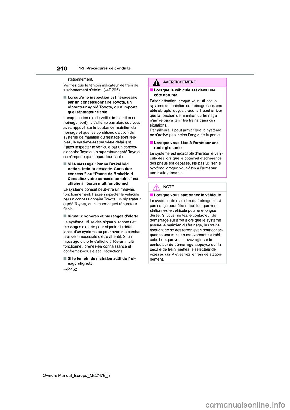 TOYOTA YARIS CROSS 2023 Manuel du propriétaire (in French) 210
Owners Manual_Europe_M52N76_fr
4-2. Procédures de conduite
stationnement.
Vérifiez que le témoin indicateur de frein de stationnement s’éteint. ( P.205)
■Lorsqu’une inspection est TOYOTA YARIS CROSS 2023 Manuel du propriétaire (in French) 210
Owners Manual_Europe_M52N76_fr
4-2. Procédures de conduite
stationnement.
Vérifiez que le témoin indicateur de frein de stationnement s’éteint. ( P.205)
■Lorsqu’une inspection est