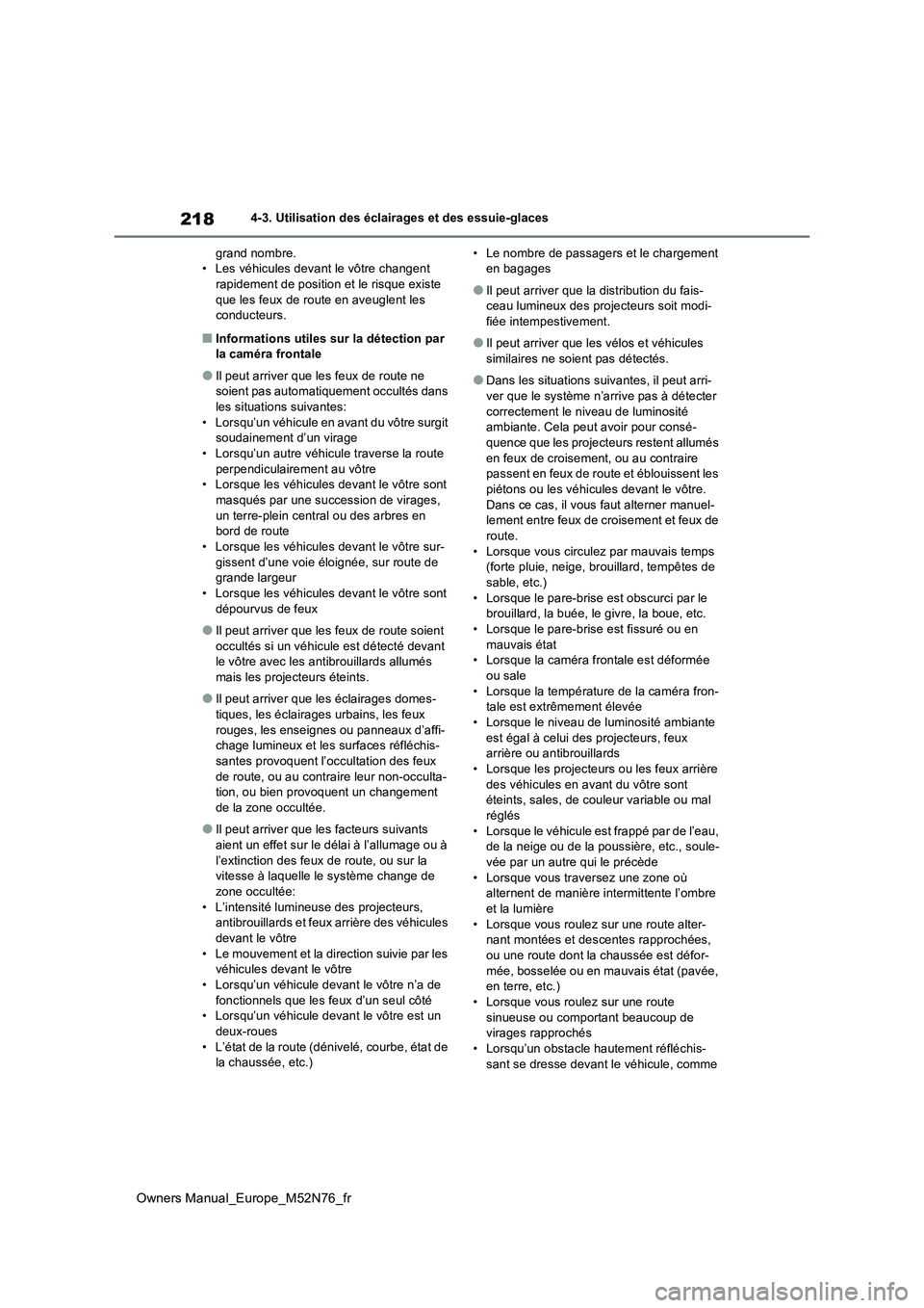 TOYOTA YARIS CROSS 2023 Manuel du propriétaire (in French) 218
Owners Manual_Europe_M52N76_fr
4-3. Utilisation des éclairages et des essuie-glaces
grand nombre. • Les véhicules devant le vôtre changent rapidement de position et le risque existe
que le TOYOTA YARIS CROSS 2023 Manuel du propriétaire (in French) 218
Owners Manual_Europe_M52N76_fr
4-3. Utilisation des éclairages et des essuie-glaces
grand nombre. • Les véhicules devant le vôtre changent rapidement de position et le risque existe
que le