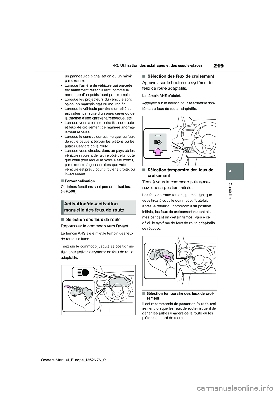TOYOTA YARIS CROSS 2023 Manuel du propriétaire (in French) 219
4
Owners Manual_Europe_M52N76_fr
4-3. Utilisation des éclairages et des essuie-glaces
Conduite
un panneau de signalisation ou un miroir par exemple• Lorsque l’arrière du véhicule qui préc TOYOTA YARIS CROSS 2023 Manuel du propriétaire (in French) 219
4
Owners Manual_Europe_M52N76_fr
4-3. Utilisation des éclairages et des essuie-glaces
Conduite
un panneau de signalisation ou un miroir par exemple• Lorsque l’arrière du véhicule qui préc