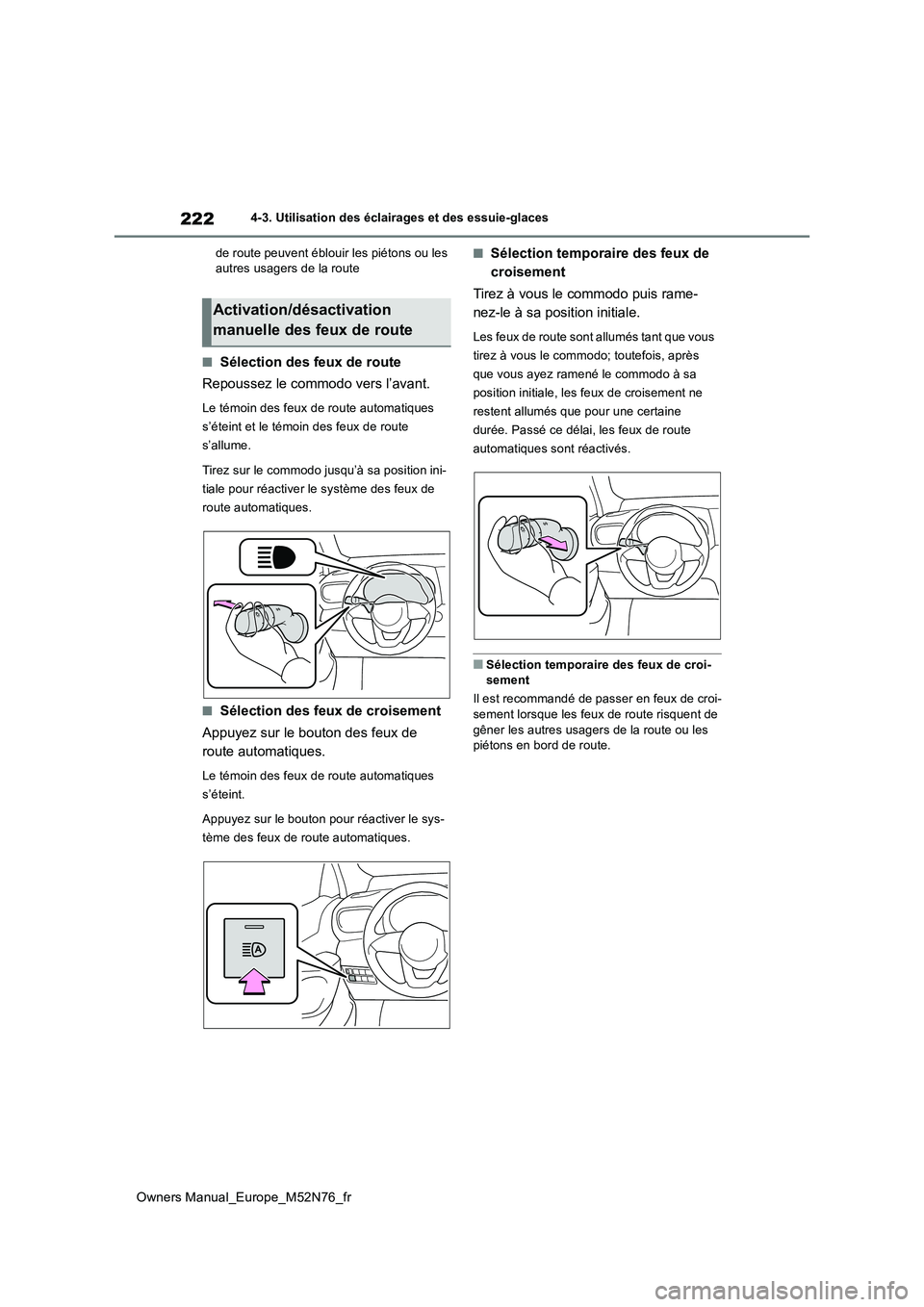 TOYOTA YARIS CROSS 2023 Manuel du propriétaire (in French) 222
Owners Manual_Europe_M52N76_fr
4-3. Utilisation des éclairages et des essuie-glaces
de route peuvent éblouir les piétons ou les autres usagers de la route
■Sélection des feux de route
Rep TOYOTA YARIS CROSS 2023 Manuel du propriétaire (in French) 222
Owners Manual_Europe_M52N76_fr
4-3. Utilisation des éclairages et des essuie-glaces
de route peuvent éblouir les piétons ou les autres usagers de la route
■Sélection des feux de route
Rep
