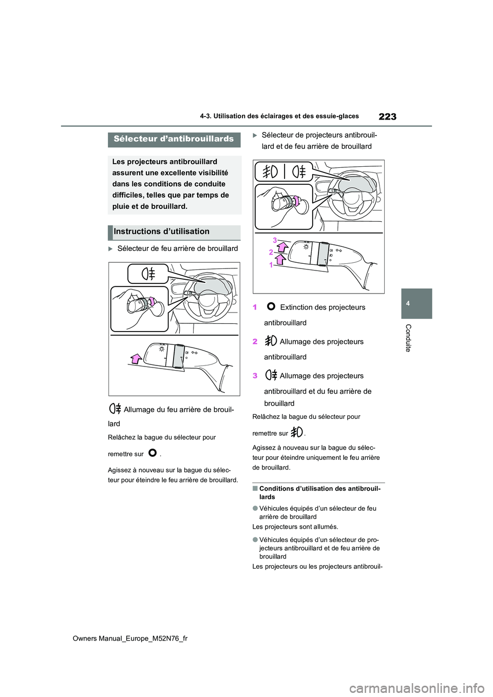 TOYOTA YARIS CROSS 2023 Manuel du propriétaire (in French) 223
4
Owners Manual_Europe_M52N76_fr
4-3. Utilisation des éclairages et des essuie-glaces
Conduite
Sélecteur de feu arrière de brouillard
Allumage du feu arrière de brouil-
lard
Relâchez la TOYOTA YARIS CROSS 2023 Manuel du propriétaire (in French) 223
4
Owners Manual_Europe_M52N76_fr
4-3. Utilisation des éclairages et des essuie-glaces
Conduite
Sélecteur de feu arrière de brouillard
Allumage du feu arrière de brouil-
lard
Relâchez la