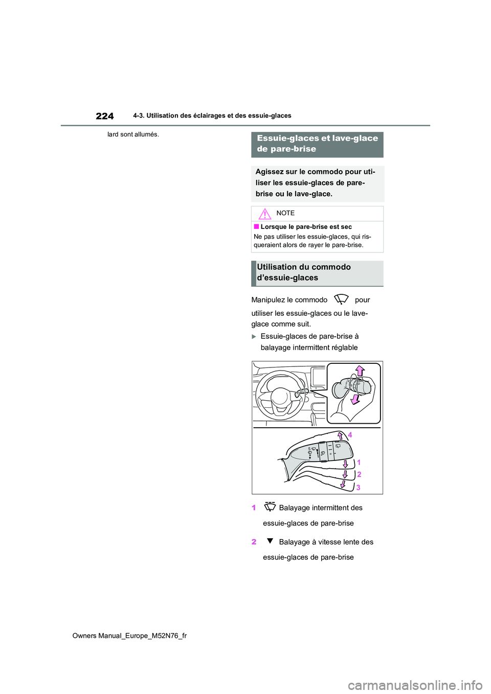 TOYOTA YARIS CROSS 2023 Manuel du propriétaire (in French) 224
Owners Manual_Europe_M52N76_fr
4-3. Utilisation des éclairages et des essuie-glaces
lard sont allumés.
Manipulez le commodo pour
utiliser les essuie-glaces ou le lave-
glace comme suit.
TOYOTA YARIS CROSS 2023 Manuel du propriétaire (in French) 224
Owners Manual_Europe_M52N76_fr
4-3. Utilisation des éclairages et des essuie-glaces
lard sont allumés.
Manipulez le commodo pour
utiliser les essuie-glaces ou le lave-
glace comme suit.