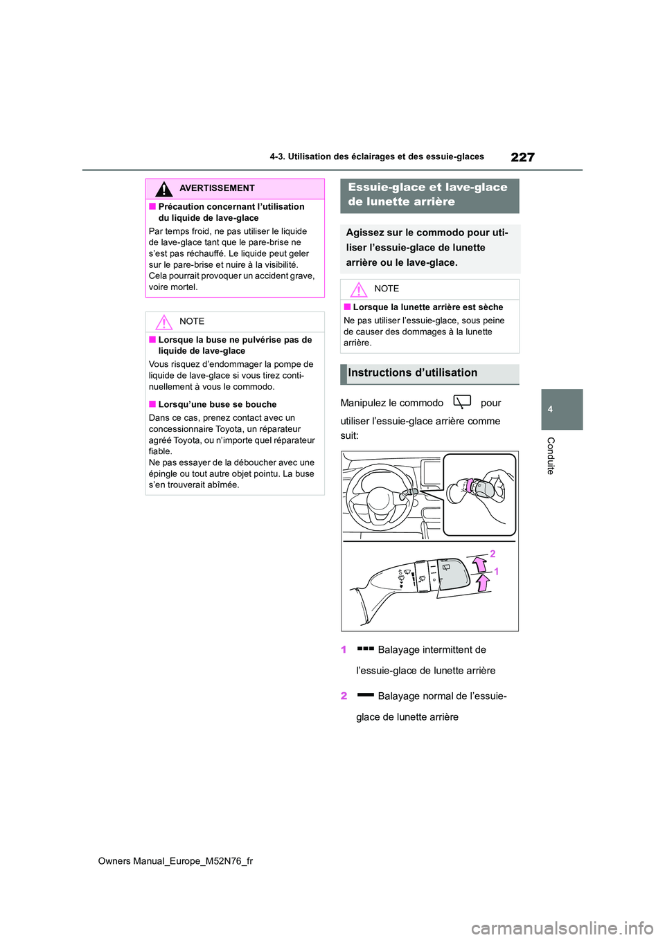 TOYOTA YARIS CROSS 2023 Manuel du propriétaire (in French) 227
4
Owners Manual_Europe_M52N76_fr
4-3. Utilisation des éclairages et des essuie-glaces
Conduite
Manipulez le commodo pour
utiliser l’essuie-glace arrière comme
suit:
1 Balayage intermit TOYOTA YARIS CROSS 2023 Manuel du propriétaire (in French) 227
4
Owners Manual_Europe_M52N76_fr
4-3. Utilisation des éclairages et des essuie-glaces
Conduite
Manipulez le commodo pour
utiliser l’essuie-glace arrière comme
suit:
1 Balayage intermit