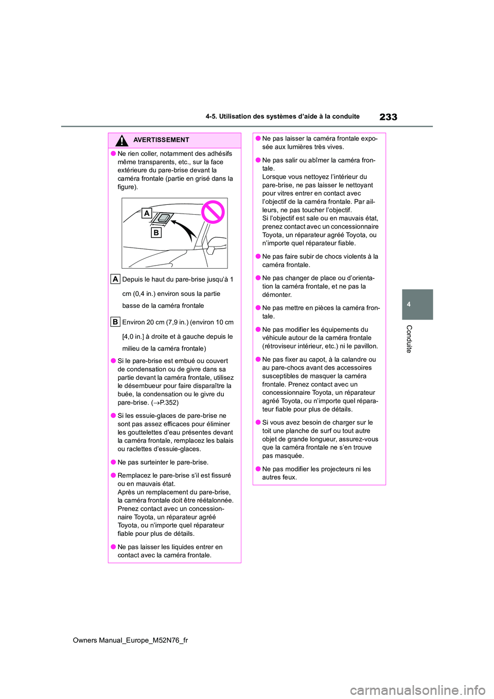 TOYOTA YARIS CROSS 2023 Manuel du propriétaire (in French) 233
4
Owners Manual_Europe_M52N76_fr
4-5. Utilisation des systèmes d’aide à la conduite
Conduite
AVERTISSEMENT
●Ne rien coller, notamment des adhésifs
même transparents, etc., sur la face e TOYOTA YARIS CROSS 2023 Manuel du propriétaire (in French) 233
4
Owners Manual_Europe_M52N76_fr
4-5. Utilisation des systèmes d’aide à la conduite
Conduite
AVERTISSEMENT
●Ne rien coller, notamment des adhésifs
même transparents, etc., sur la face e