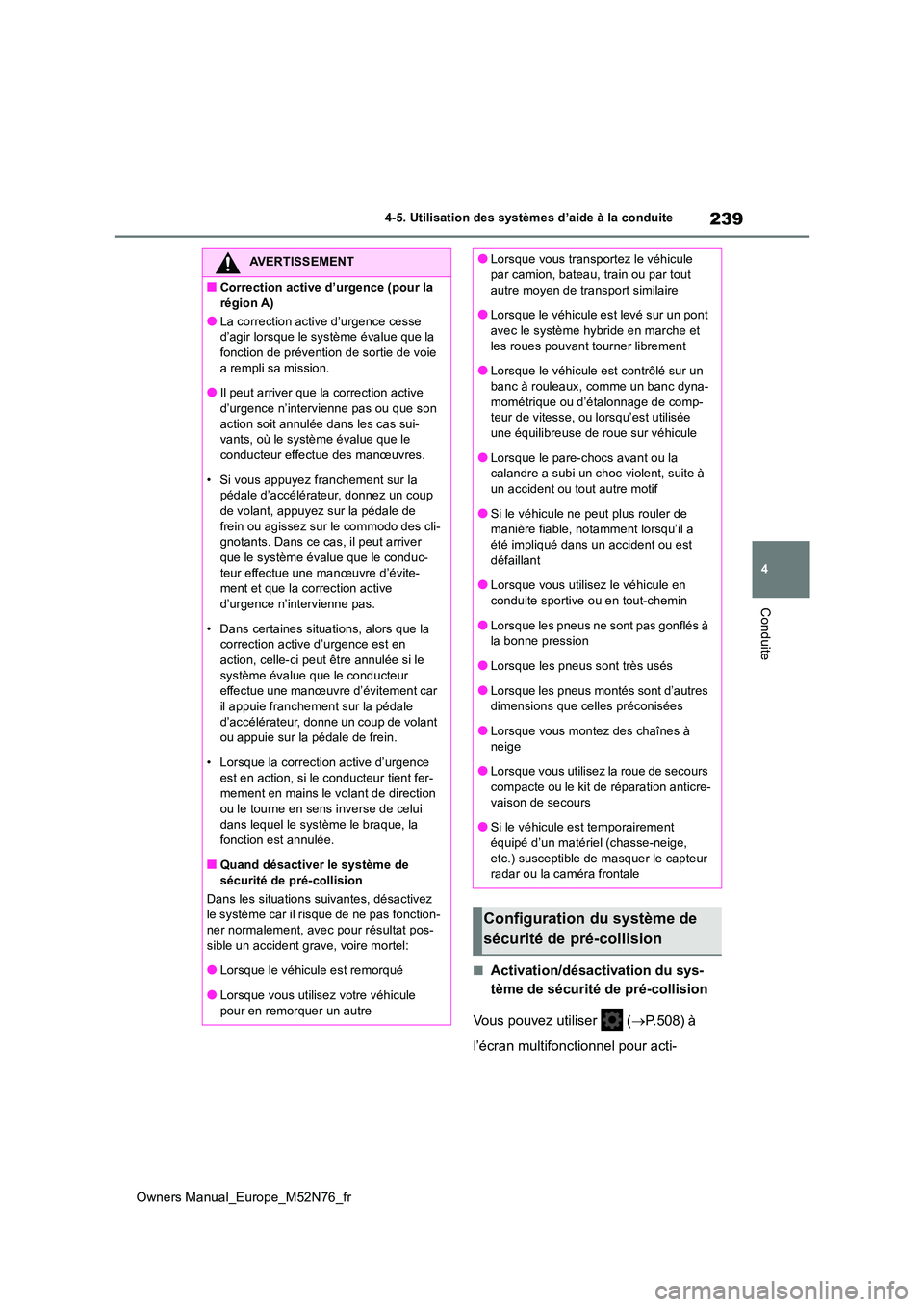TOYOTA YARIS CROSS 2023 Manuel du propriétaire (in French) 239
4
Owners Manual_Europe_M52N76_fr
4-5. Utilisation des systèmes d’aide à la conduite
Conduite
■Activation/désactivation du sys-
tème de sécurité de pré-collision
Vous pouvez utiliser TOYOTA YARIS CROSS 2023 Manuel du propriétaire (in French) 239
4
Owners Manual_Europe_M52N76_fr
4-5. Utilisation des systèmes d’aide à la conduite
Conduite
■Activation/désactivation du sys-
tème de sécurité de pré-collision
Vous pouvez utiliser