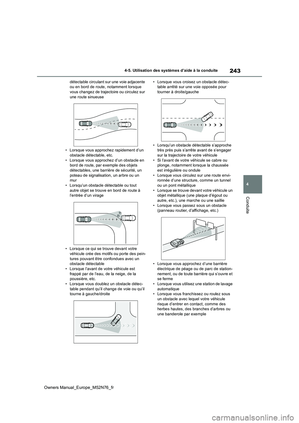 TOYOTA YARIS CROSS 2023 Manuel du propriétaire (in French) 243
4
Owners Manual_Europe_M52N76_fr
4-5. Utilisation des systèmes d’aide à la conduite
Conduite
détectable circulant sur une voie adjacente ou en bord de route, notamment lorsque vous changez d TOYOTA YARIS CROSS 2023 Manuel du propriétaire (in French) 243
4
Owners Manual_Europe_M52N76_fr
4-5. Utilisation des systèmes d’aide à la conduite
Conduite
détectable circulant sur une voie adjacente ou en bord de route, notamment lorsque vous changez d