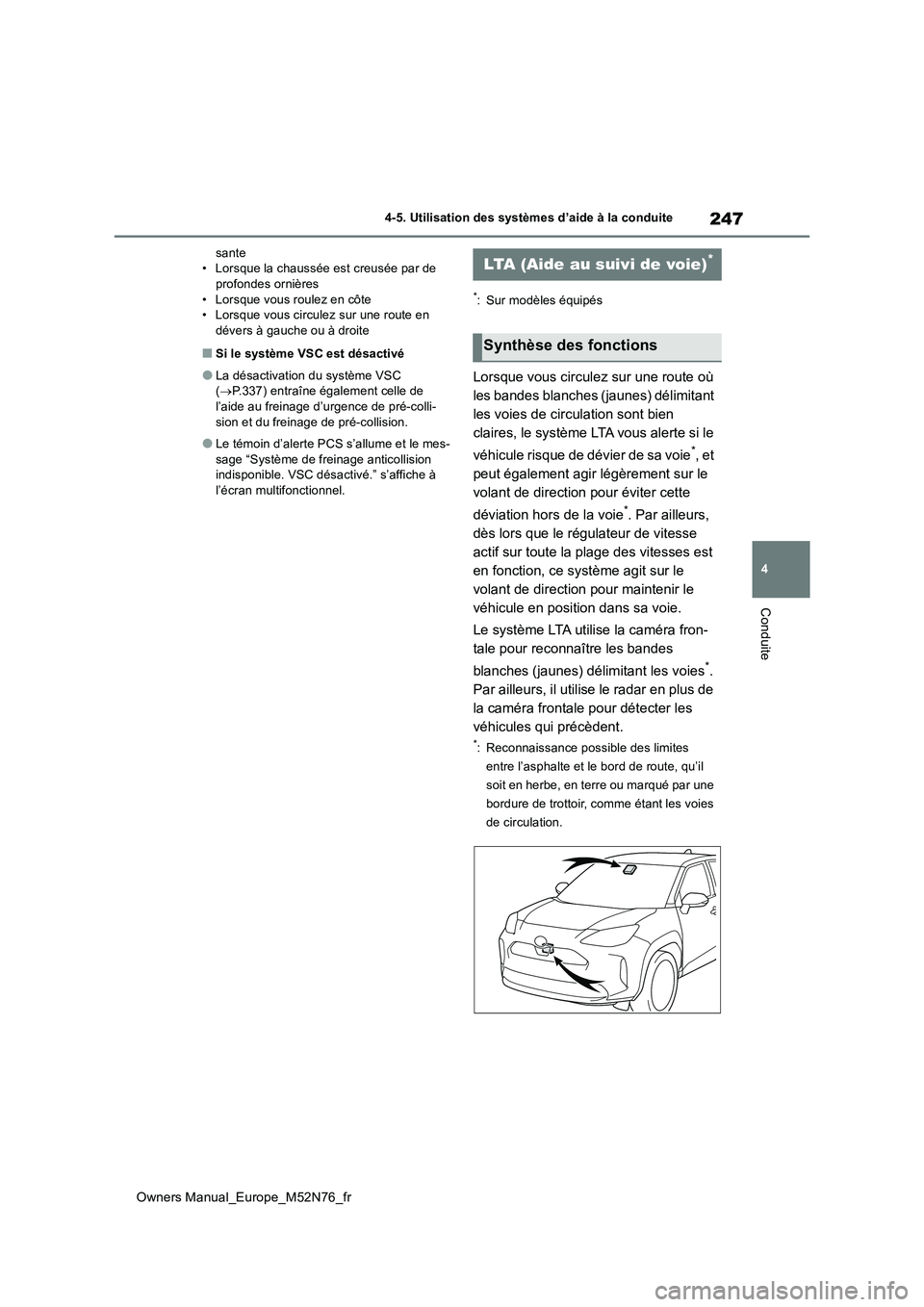 TOYOTA YARIS CROSS 2023 Manuel du propriétaire (in French) 247
4
Owners Manual_Europe_M52N76_fr
4-5. Utilisation des systèmes d’aide à la conduite
Conduite
sante • Lorsque la chaussée est creusée par de profondes ornières
• Lorsque vous roulez en TOYOTA YARIS CROSS 2023 Manuel du propriétaire (in French) 247
4
Owners Manual_Europe_M52N76_fr
4-5. Utilisation des systèmes d’aide à la conduite
Conduite
sante • Lorsque la chaussée est creusée par de profondes ornières
• Lorsque vous roulez en