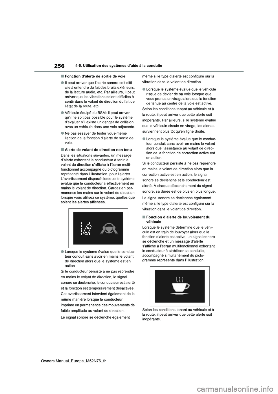 TOYOTA YARIS CROSS 2023  Manuel du propriétaire (in French) 256
Owners Manual_Europe_M52N76_fr
4-5. Utilisation des systèmes d’aide à la conduite
■Fonction d’alerte de sortie de voie
●Il peut arriver que l’alerte sonore soit diffi- 
cile à entendr