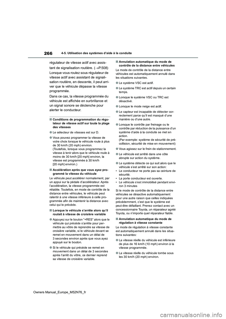 TOYOTA YARIS CROSS 2023  Manuel du propriétaire (in French) 266
Owners Manual_Europe_M52N76_fr
4-5. Utilisation des systèmes d’aide à la conduite
régulateur de vitesse actif avec assis- 
tant de signalisation routière. ( P.508) 
Lorsque vous roulez so