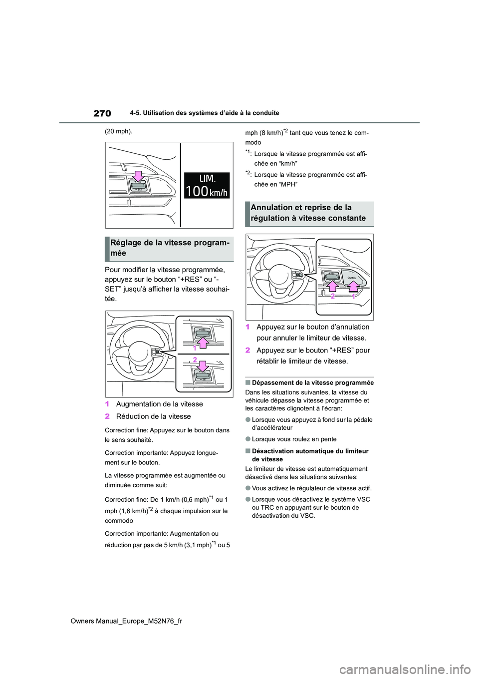 TOYOTA YARIS CROSS 2023  Manuel du propriétaire (in French) 270
Owners Manual_Europe_M52N76_fr
4-5. Utilisation des systèmes d’aide à la conduite 
(20 mph).
Pour modifier la vitesse programmée,  
appuyez sur le bouton “+RES” ou “-
SET” jusqu’à 