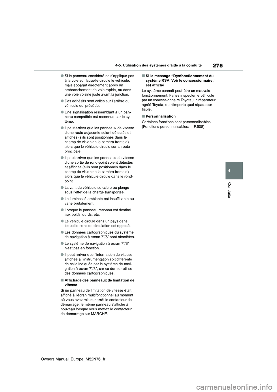 TOYOTA YARIS CROSS 2023  Manuel du propriétaire (in French) 275
4
Owners Manual_Europe_M52N76_fr
4-5. Utilisation des systèmes d’aide à la conduite
Conduite
●Si le panneau considéré ne s’applique pas  à la voie sur laquelle circule le véhicule, mai