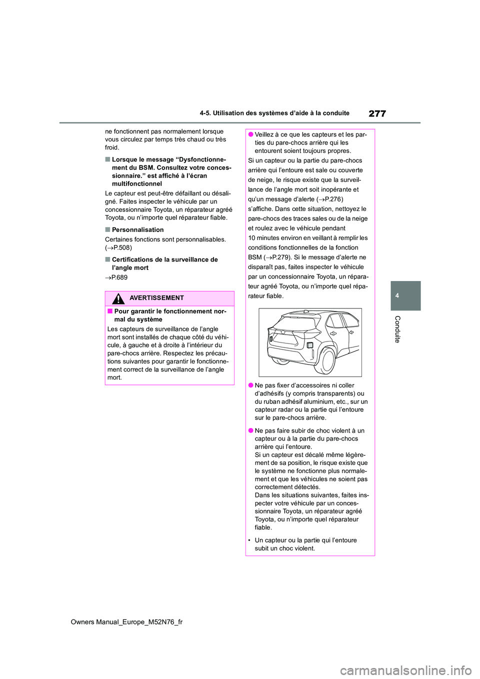 TOYOTA YARIS CROSS 2023  Manuel du propriétaire (in French) 277
4
Owners Manual_Europe_M52N76_fr
4-5. Utilisation des systèmes d’aide à la conduite
Conduite
ne fonctionnent pas normalement lorsque  vous circulez par temps très chaud ou très froid.
■Lor