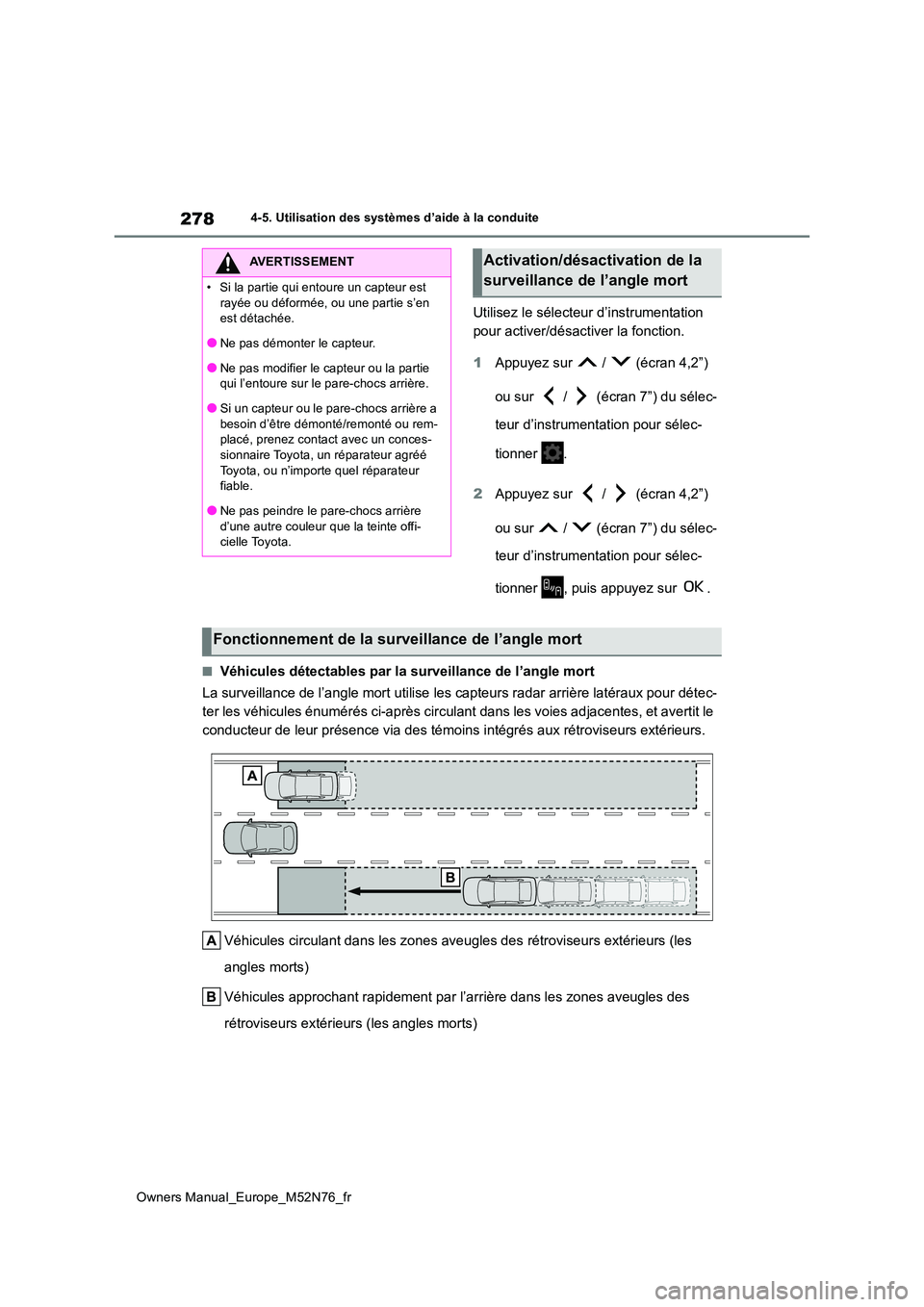 TOYOTA YARIS CROSS 2023  Manuel du propriétaire (in French) 278
Owners Manual_Europe_M52N76_fr
4-5. Utilisation des systèmes d’aide à la conduite
Utilisez le sélecteur d’instrumentation  
pour activer/désactiver la fonction. 
1 Appuyez sur   /   (écra