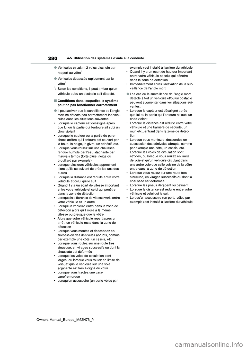 TOYOTA YARIS CROSS 2023  Manuel du propriétaire (in French) 280
Owners Manual_Europe_M52N76_fr
4-5. Utilisation des systèmes d’aide à la conduite
●Véhicules circulant 2 voies plus loin par  
rapport au vôtre*
●Véhicules dépassés rapidement par le 