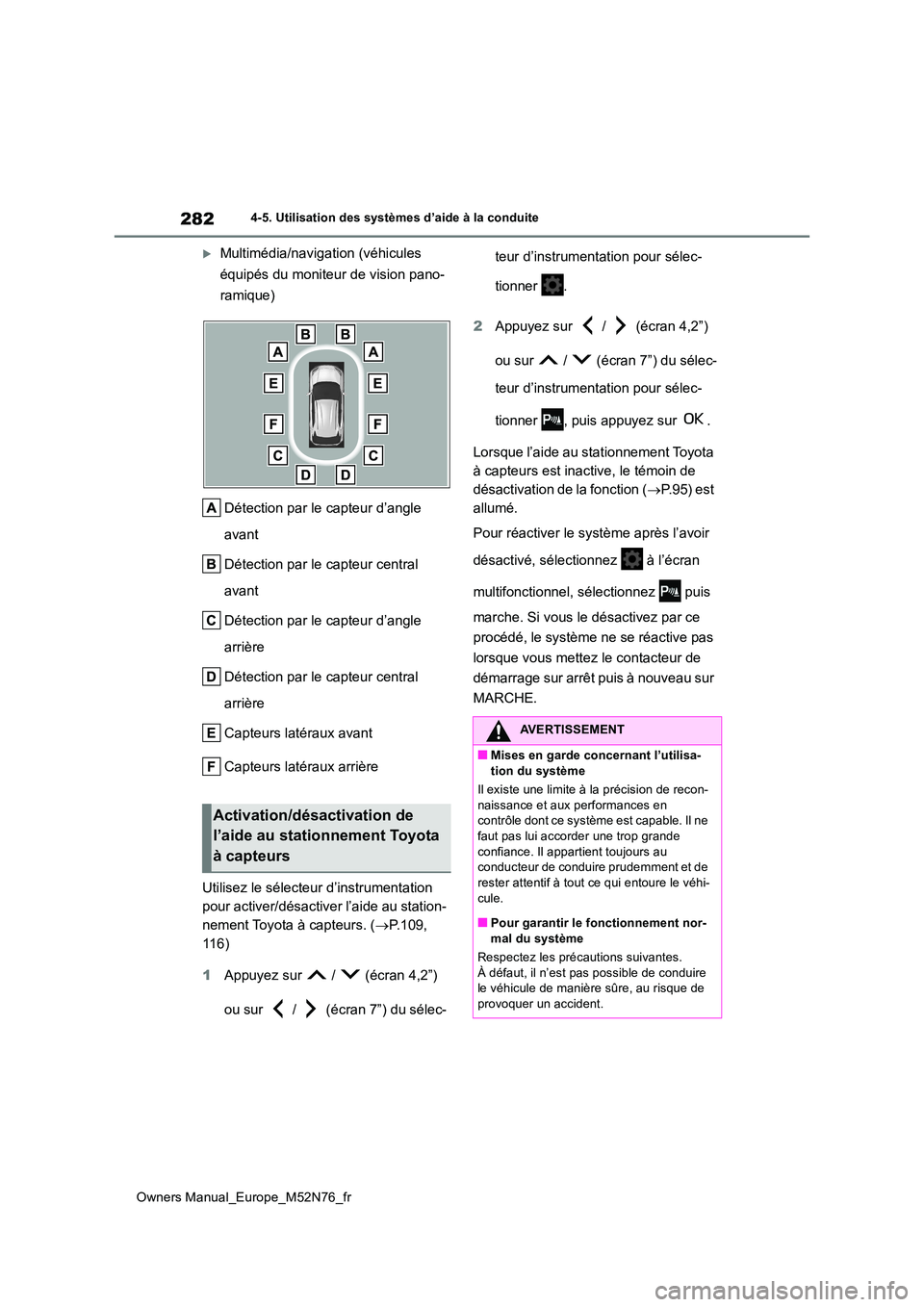TOYOTA YARIS CROSS 2023  Manuel du propriétaire (in French) 282
Owners Manual_Europe_M52N76_fr
4-5. Utilisation des systèmes d’aide à la conduite
Multimédia/navigation (véhicules  
équipés du moniteur de vision pano- 
ramique) 
Détection par le cap