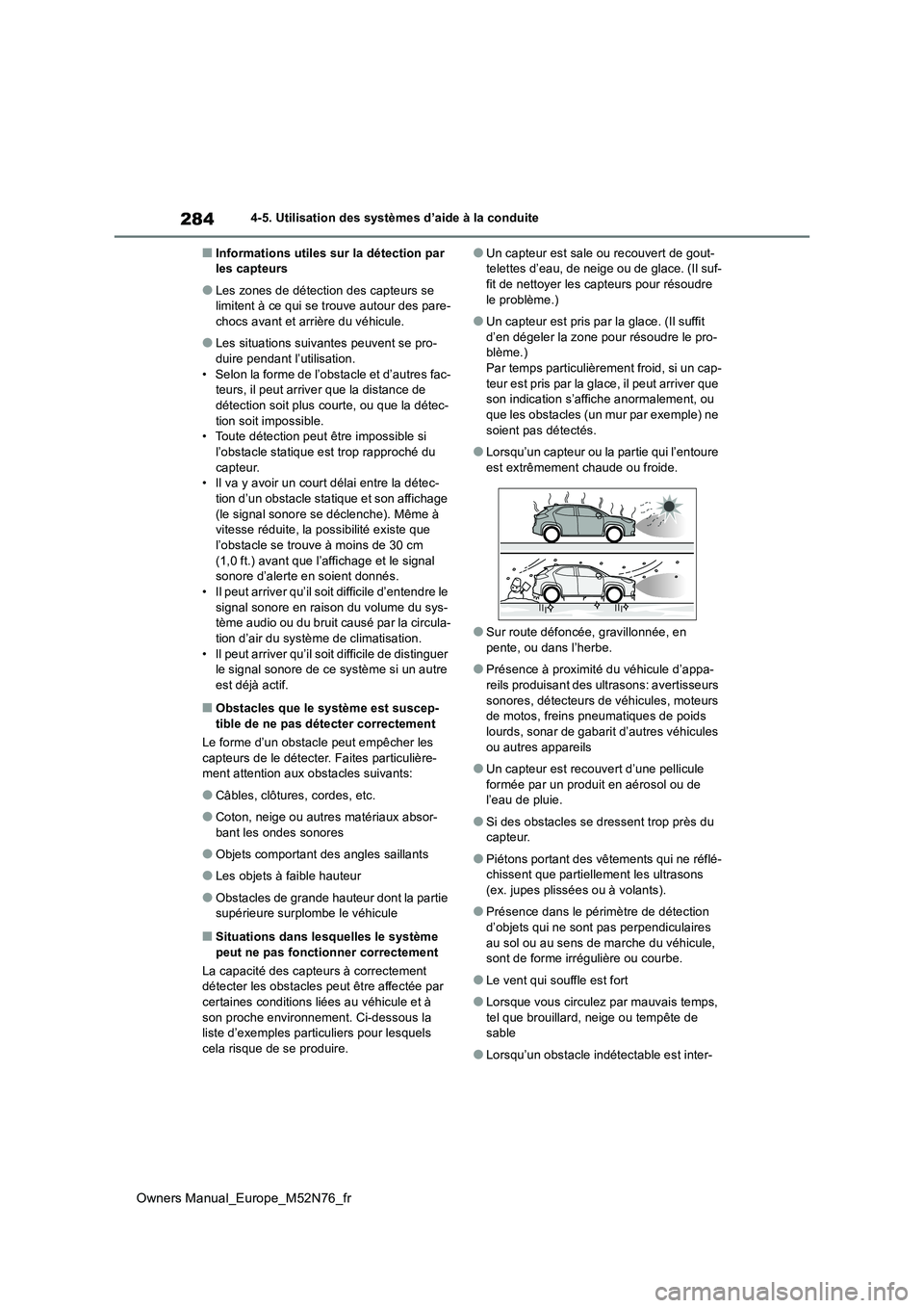 TOYOTA YARIS CROSS 2023  Manuel du propriétaire (in French) 284
Owners Manual_Europe_M52N76_fr
4-5. Utilisation des systèmes d’aide à la conduite
■Informations utiles sur la détection par  les capteurs
●Les zones de détection des capteurs se limitent