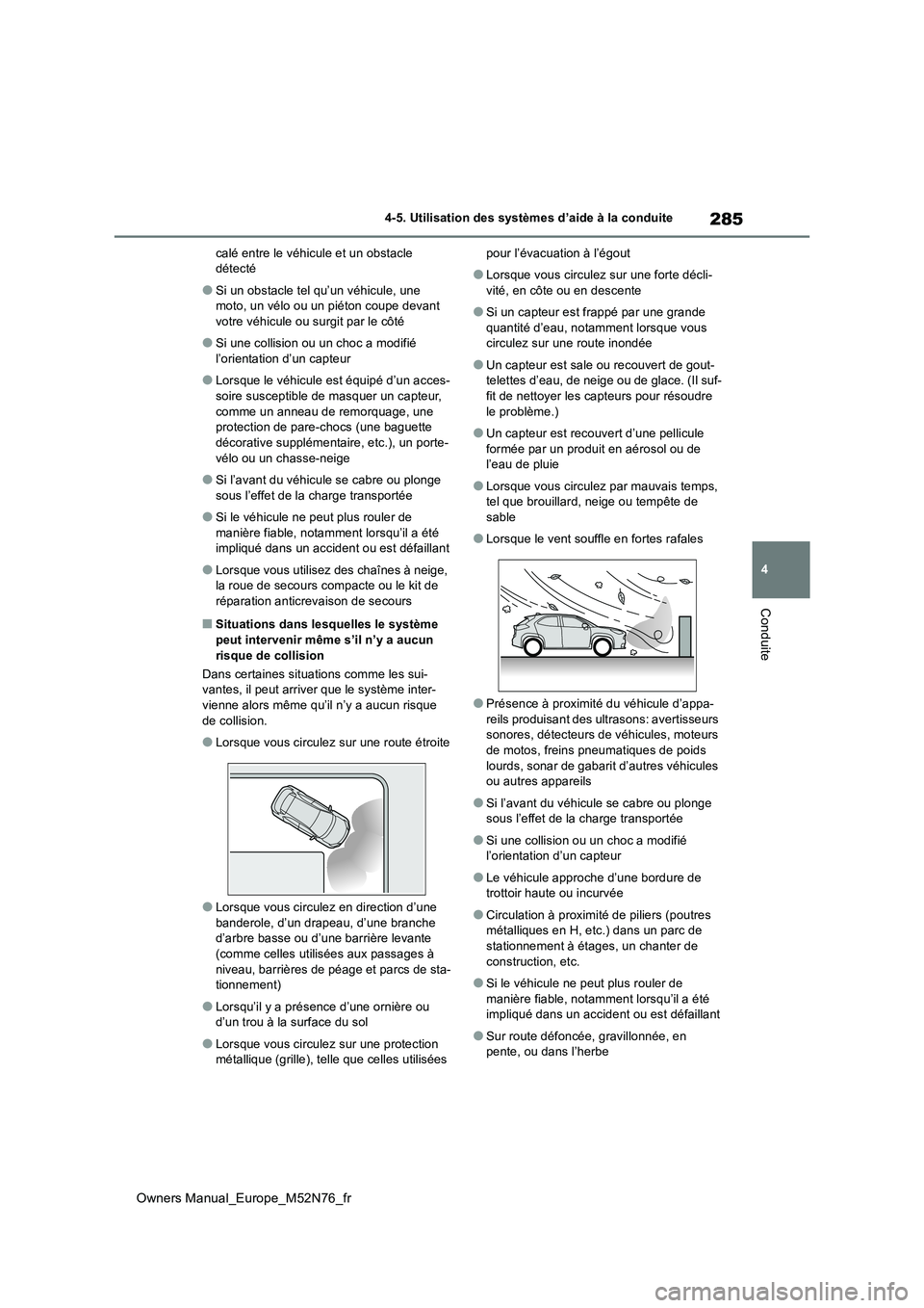 TOYOTA YARIS CROSS 2023  Manuel du propriétaire (in French) 285
4
Owners Manual_Europe_M52N76_fr
4-5. Utilisation des systèmes d’aide à la conduite
Conduite
calé entre le véhicule et un obstacle  détecté
●Si un obstacle tel qu’un véhicule, une mot