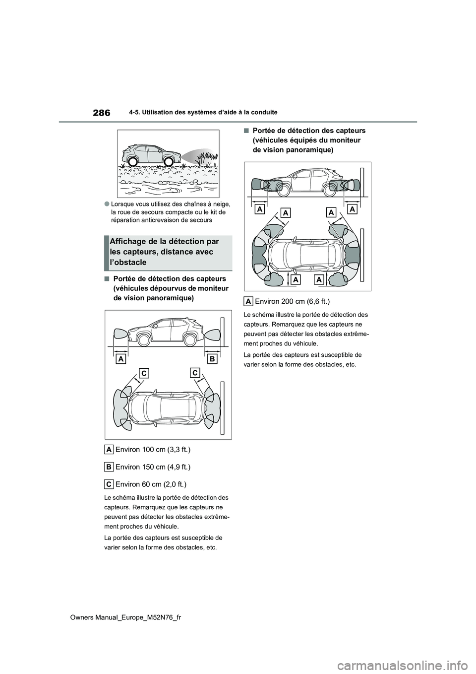 TOYOTA YARIS CROSS 2023  Manuel du propriétaire (in French) 286
Owners Manual_Europe_M52N76_fr
4-5. Utilisation des systèmes d’aide à la conduite
●Lorsque vous utilisez des chaînes à neige,  la roue de secours compacte ou le kit de réparation anticrev