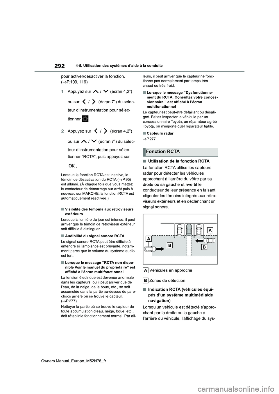 TOYOTA YARIS CROSS 2023  Manuel du propriétaire (in French) 292
Owners Manual_Europe_M52N76_fr
4-5. Utilisation des systèmes d’aide à la conduite
pour activer/désactiver la fonction.  
( P.109, 116) 
1 Appuyez sur   /   (écran 4,2”)  
ou sur   /   (