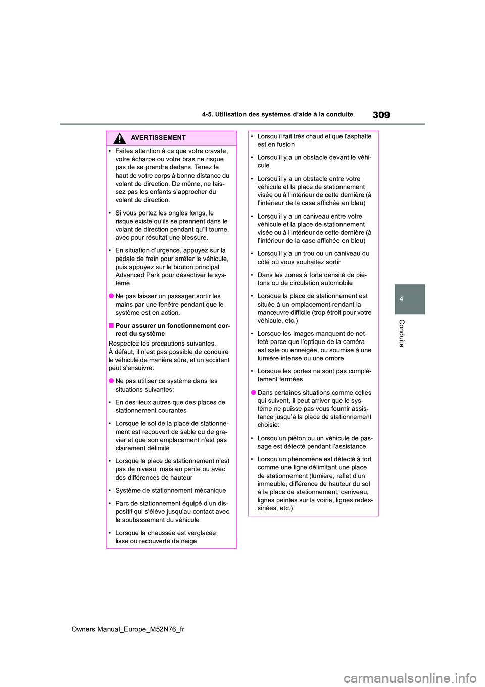TOYOTA YARIS CROSS 2023  Manuel du propriétaire (in French) 309
4
Owners Manual_Europe_M52N76_fr
4-5. Utilisation des systèmes d’aide à la conduite
Conduite
AVERTISSEMENT
�