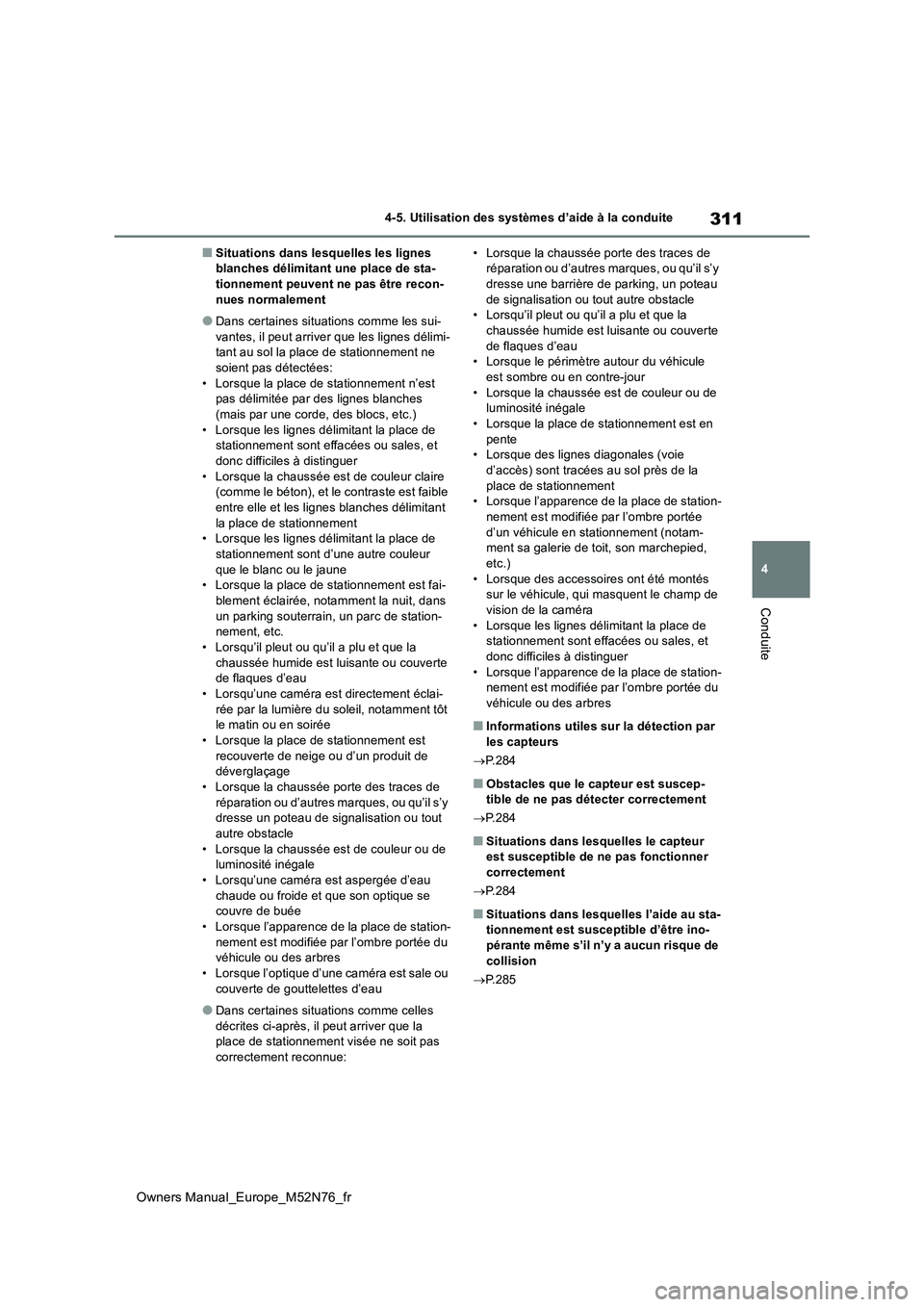 TOYOTA YARIS CROSS 2023  Manuel du propriétaire (in French) 311
4
Owners Manual_Europe_M52N76_fr
4-5. Utilisation des systèmes d’aide à la conduite
Conduite
■Situations dans lesquelles les lignes  blanches délimitant une place de sta-tionnement peuvent 