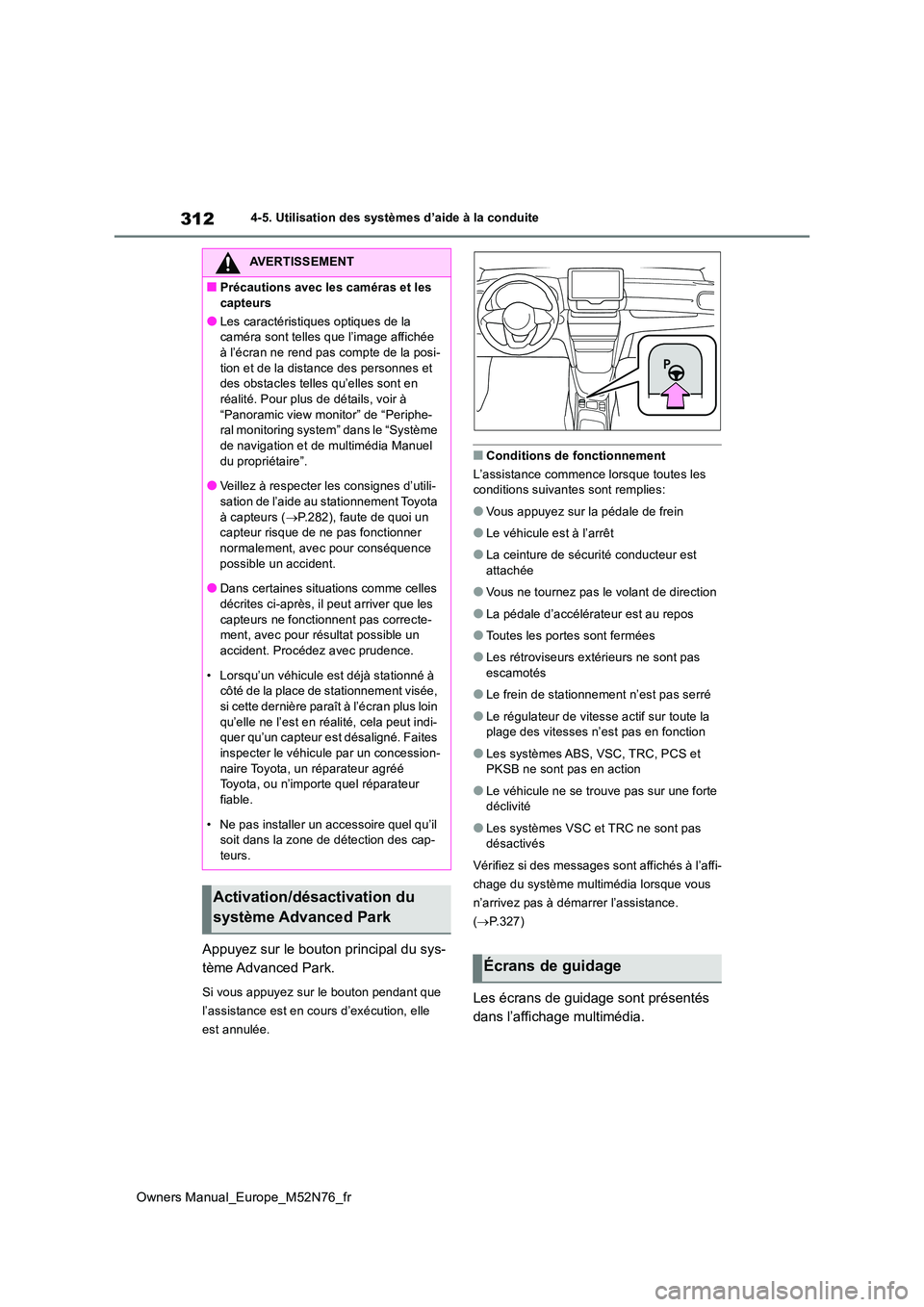 TOYOTA YARIS CROSS 2023  Manuel du propriétaire (in French) 312
Owners Manual_Europe_M52N76_fr
4-5. Utilisation des systèmes d’aide à la conduite
Appuyez sur le bouton principal du sys- 
tème Advanced Park.
Si vous appuyez sur le bouton pendant que  
l’
