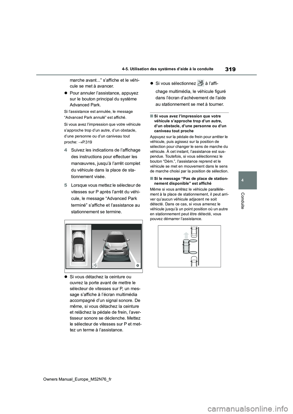 TOYOTA YARIS CROSS 2023 Manuel du propriétaire (in French) 319
4
Owners Manual_Europe_M52N76_fr
4-5. Utilisation des systèmes d’aide à la conduite
Conduite
marche avant...” s’affiche et le véhi-
cule se met à avancer.
Pour annuler l’assistan TOYOTA YARIS CROSS 2023 Manuel du propriétaire (in French) 319
4
Owners Manual_Europe_M52N76_fr
4-5. Utilisation des systèmes d’aide à la conduite
Conduite
marche avant...” s’affiche et le véhi-
cule se met à avancer.
Pour annuler l’assistan