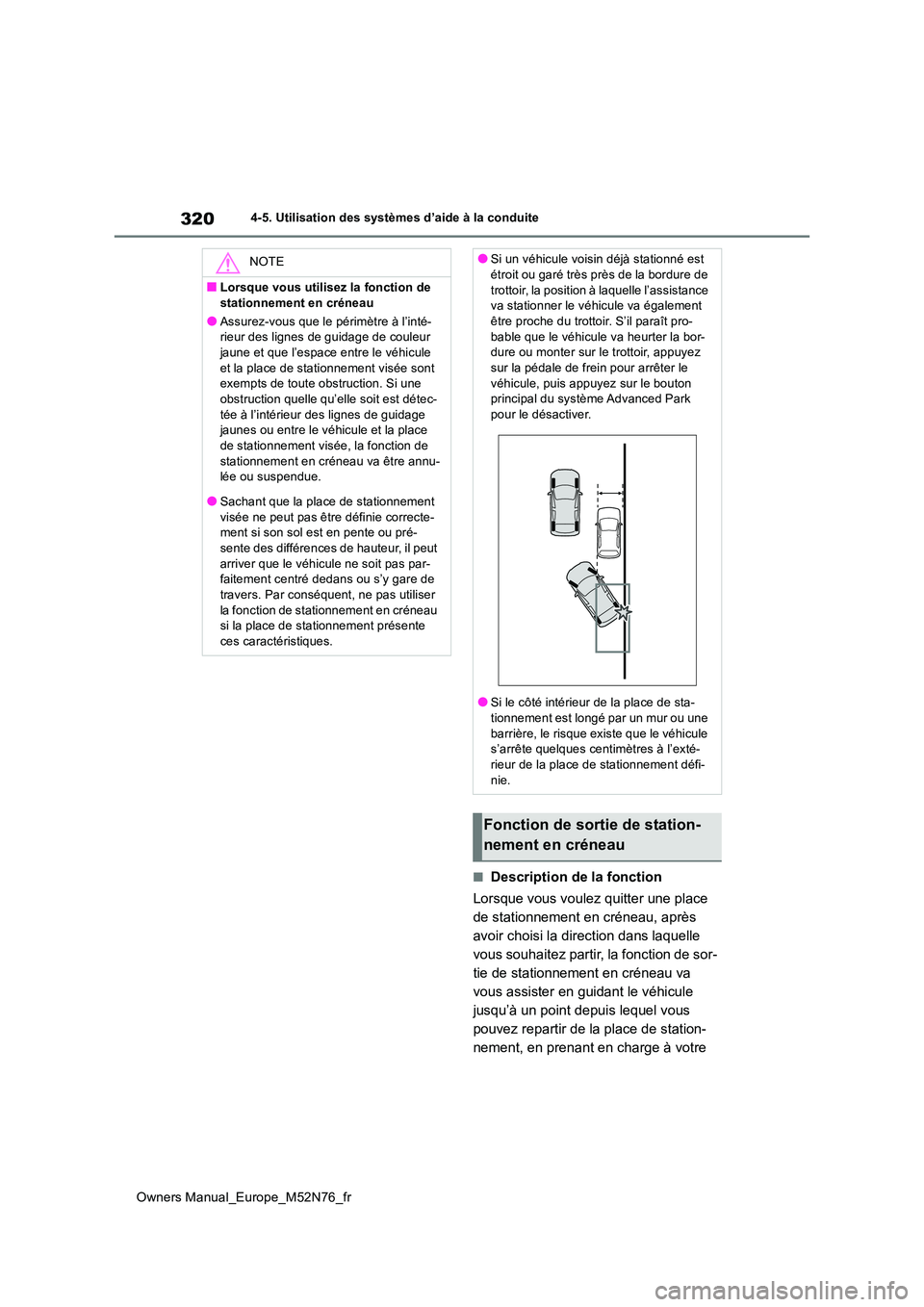 TOYOTA YARIS CROSS 2023 Manuel du propriétaire (in French) 320
Owners Manual_Europe_M52N76_fr
4-5. Utilisation des systèmes d’aide à la conduite
■Description de la fonction
Lorsque vous voulez quitter une place
de stationnement en créneau, après
a TOYOTA YARIS CROSS 2023 Manuel du propriétaire (in French) 320
Owners Manual_Europe_M52N76_fr
4-5. Utilisation des systèmes d’aide à la conduite
■Description de la fonction
Lorsque vous voulez quitter une place
de stationnement en créneau, après
a
