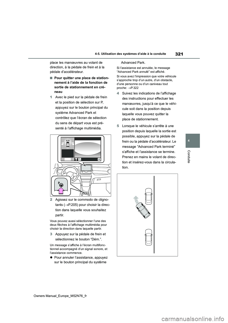 TOYOTA YARIS CROSS 2023 Manuel du propriétaire (in French) 321
4
Owners Manual_Europe_M52N76_fr
4-5. Utilisation des systèmes d’aide à la conduite
Conduite
place les manœuvres au volant de
direction, à la pédale de frein et à la
pédale d’accél TOYOTA YARIS CROSS 2023 Manuel du propriétaire (in French) 321
4
Owners Manual_Europe_M52N76_fr
4-5. Utilisation des systèmes d’aide à la conduite
Conduite
place les manœuvres au volant de
direction, à la pédale de frein et à la
pédale d’accél