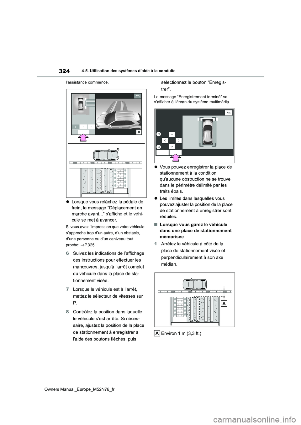 TOYOTA YARIS CROSS 2023 Manuel du propriétaire (in French) 324
Owners Manual_Europe_M52N76_fr
4-5. Utilisation des systèmes d’aide à la conduite
l’assistance commence.
Lorsque vous relâchez la pédale de
frein, le message “Déplacement en
mar TOYOTA YARIS CROSS 2023 Manuel du propriétaire (in French) 324
Owners Manual_Europe_M52N76_fr
4-5. Utilisation des systèmes d’aide à la conduite
l’assistance commence.
Lorsque vous relâchez la pédale de
frein, le message “Déplacement en
mar