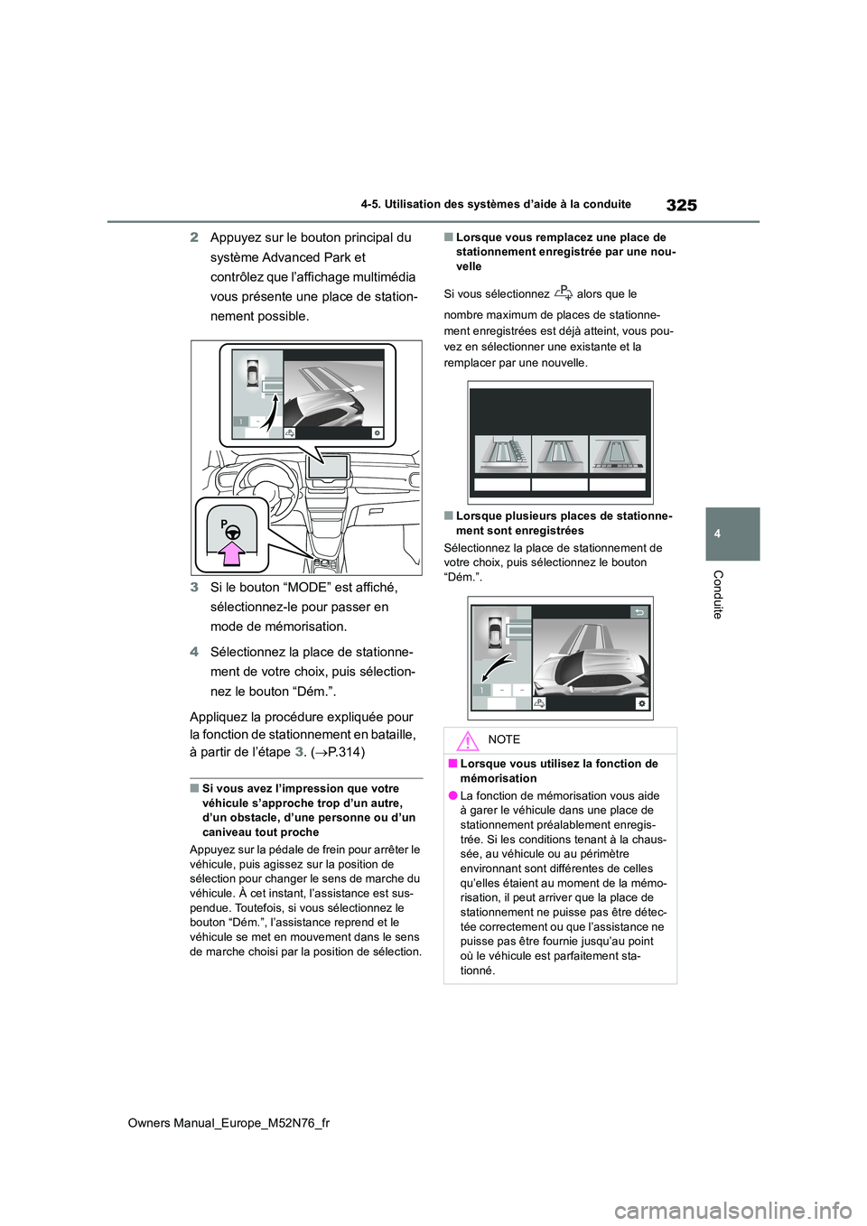 TOYOTA YARIS CROSS 2023 Manuel du propriétaire (in French) 325
4
Owners Manual_Europe_M52N76_fr
4-5. Utilisation des systèmes d’aide à la conduite
Conduite
2Appuyez sur le bouton principal du
système Advanced Park et
contrôlez que l’affichage mult TOYOTA YARIS CROSS 2023 Manuel du propriétaire (in French) 325
4
Owners Manual_Europe_M52N76_fr
4-5. Utilisation des systèmes d’aide à la conduite
Conduite
2Appuyez sur le bouton principal du
système Advanced Park et
contrôlez que l’affichage mult