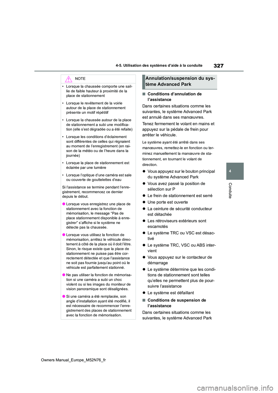 TOYOTA YARIS CROSS 2023 Manuel du propriétaire (in French) 327
4
Owners Manual_Europe_M52N76_fr
4-5. Utilisation des systèmes d’aide à la conduite
Conduite
■Conditions d’annulation de
l’assistance
Dans certaines situations comme les
suivantes, TOYOTA YARIS CROSS 2023 Manuel du propriétaire (in French) 327
4
Owners Manual_Europe_M52N76_fr
4-5. Utilisation des systèmes d’aide à la conduite
Conduite
■Conditions d’annulation de
l’assistance
Dans certaines situations comme les
suivantes,