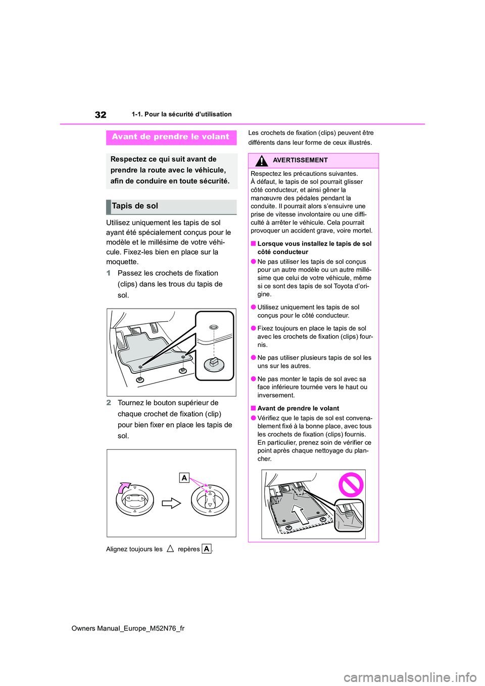 TOYOTA YARIS CROSS 2023 Manuel du propriétaire (in French) 32
Owners Manual_Europe_M52N76_fr
1-1. Pour la sécurité d’utilisation
1-1.Pour la séc urité d ’utilisation
Utilisez uniquement les tapis de sol
ayant été spécialement conçus pour le
mod TOYOTA YARIS CROSS 2023 Manuel du propriétaire (in French) 32
Owners Manual_Europe_M52N76_fr
1-1. Pour la sécurité d’utilisation
1-1.Pour la séc urité d ’utilisation
Utilisez uniquement les tapis de sol
ayant été spécialement conçus pour le
mod