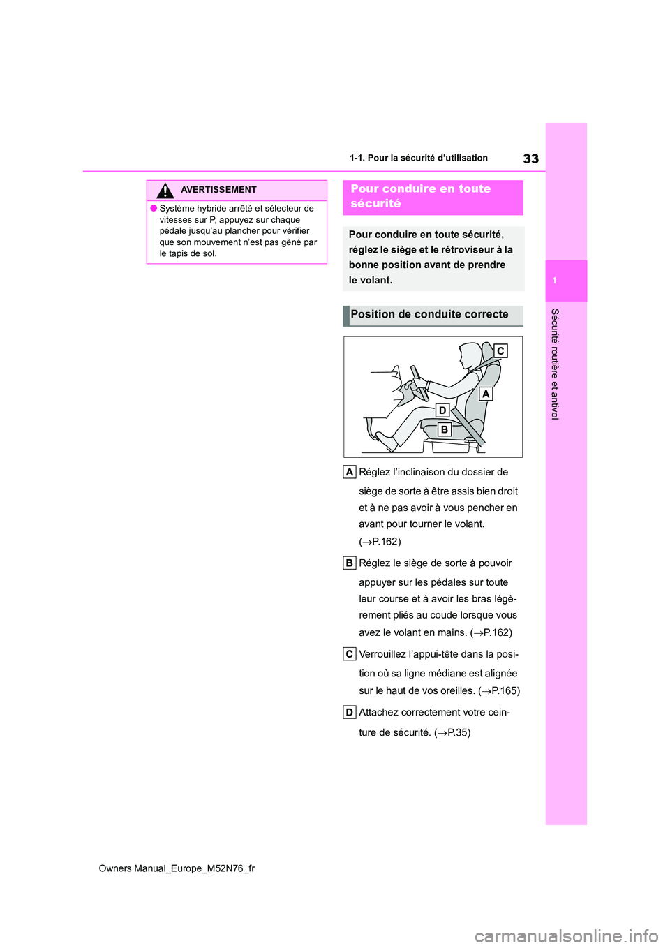TOYOTA YARIS CROSS 2023 Manuel du propriétaire (in French) 33
1
Owners Manual_Europe_M52N76_fr
1-1. Pour la sécurité d’utilisation
Sécurité routière et antivol
Réglez l’inclinaison du dossier de
siège de sorte à être assis bien droit
et à ne TOYOTA YARIS CROSS 2023 Manuel du propriétaire (in French) 33
1
Owners Manual_Europe_M52N76_fr
1-1. Pour la sécurité d’utilisation
Sécurité routière et antivol
Réglez l’inclinaison du dossier de
siège de sorte à être assis bien droit
et à ne