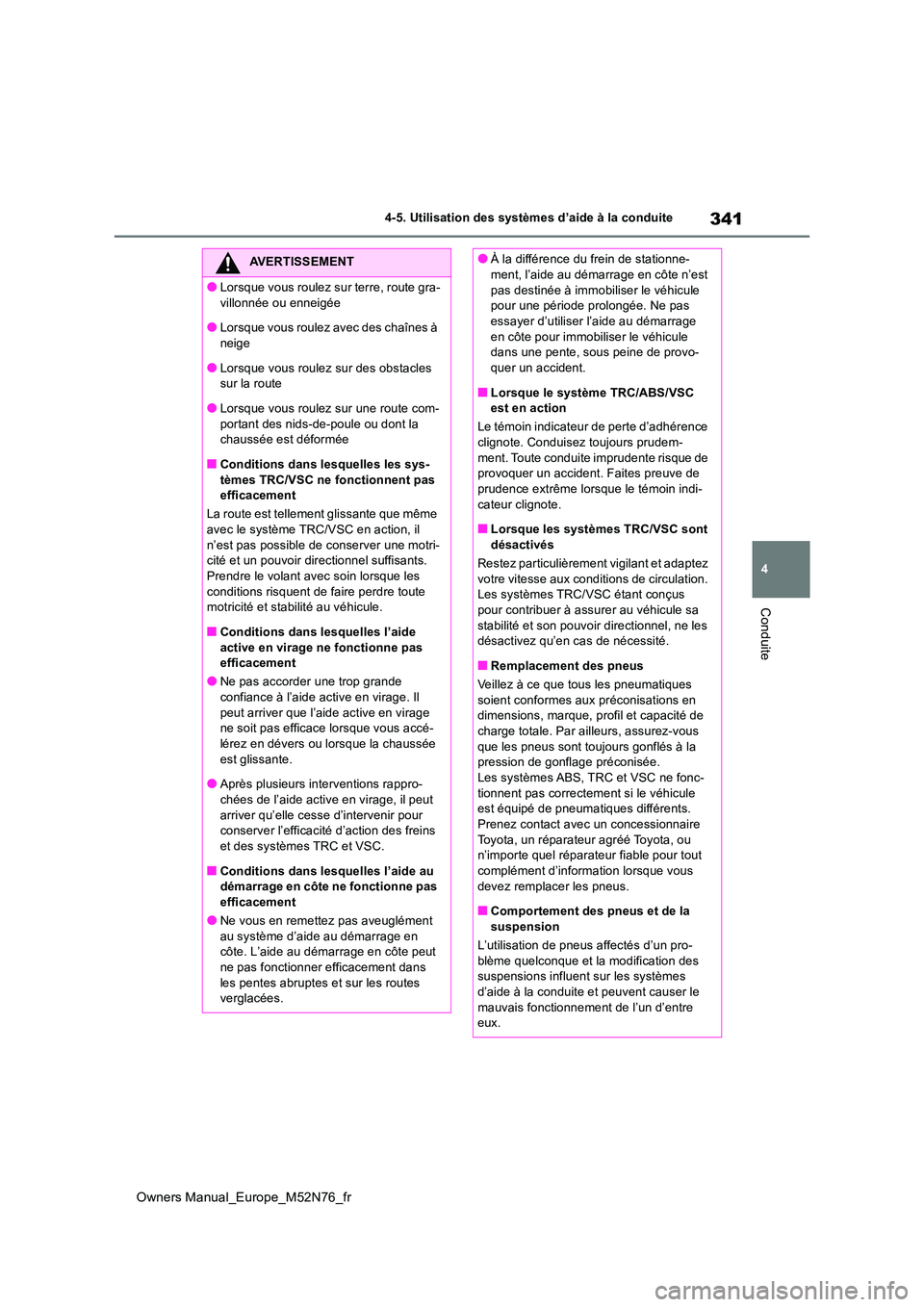 TOYOTA YARIS CROSS 2023 Manuel du propriétaire (in French) 341
4
Owners Manual_Europe_M52N76_fr
4-5. Utilisation des systèmes d’aide à la conduite
Conduite
AVERTISSEMENT
●Lorsque vous roulez sur terre, route gra-
villonnée ou enneigée
●Lorsque vous TOYOTA YARIS CROSS 2023 Manuel du propriétaire (in French) 341
4
Owners Manual_Europe_M52N76_fr
4-5. Utilisation des systèmes d’aide à la conduite
Conduite
AVERTISSEMENT
●Lorsque vous roulez sur terre, route gra-
villonnée ou enneigée
●Lorsque vous