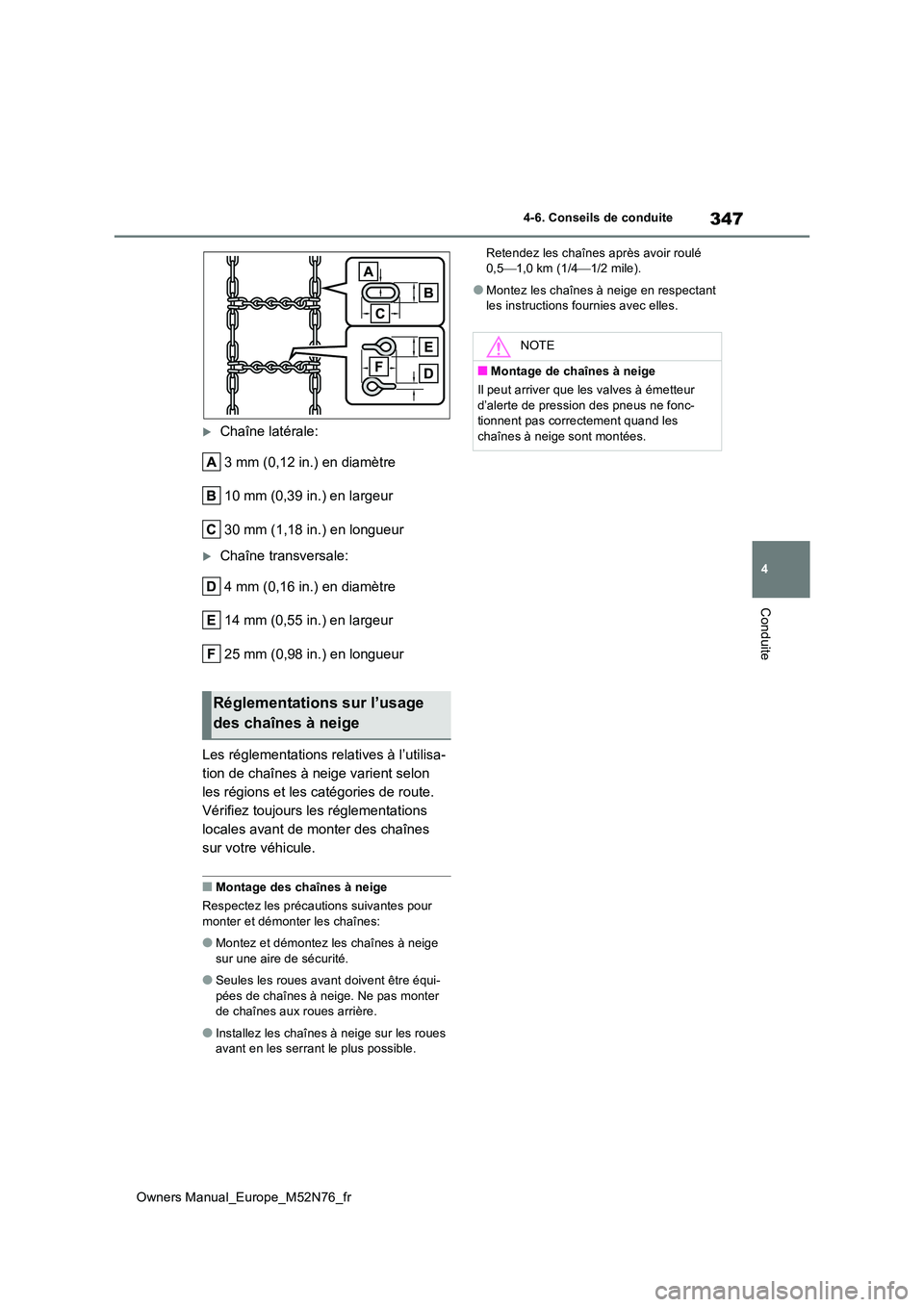 TOYOTA YARIS CROSS 2023 Manuel du propriétaire (in French) 347
4
Owners Manual_Europe_M52N76_fr
4-6. Conseils de conduite
Conduite
Chaîne latérale:
3 mm (0,12 in.) en diamètre
10 mm (0,39 in.) en largeur
30 mm (1,18 in.) en longueur
Chaîne transve TOYOTA YARIS CROSS 2023 Manuel du propriétaire (in French) 347
4
Owners Manual_Europe_M52N76_fr
4-6. Conseils de conduite
Conduite
Chaîne latérale:
3 mm (0,12 in.) en diamètre
10 mm (0,39 in.) en largeur
30 mm (1,18 in.) en longueur
Chaîne transve