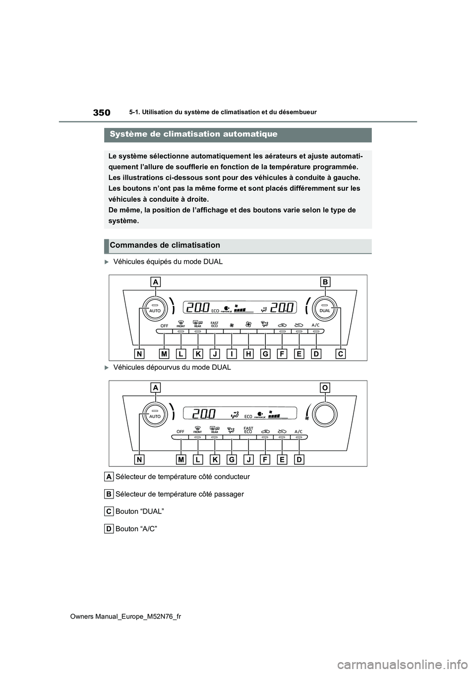 TOYOTA YARIS CROSS 2023 Manuel du propriétaire (in French) 350
Owners Manual_Europe_M52N76_fr
5-1. Utilisation du système de climatisation et du désembueur
5-1.Utilis ation du sys tè me de c limatisa tion et du dé sembue ur
Véhicules équipés du m TOYOTA YARIS CROSS 2023 Manuel du propriétaire (in French) 350
Owners Manual_Europe_M52N76_fr
5-1. Utilisation du système de climatisation et du désembueur
5-1.Utilis ation du sys tè me de c limatisa tion et du dé sembue ur
Véhicules équipés du m