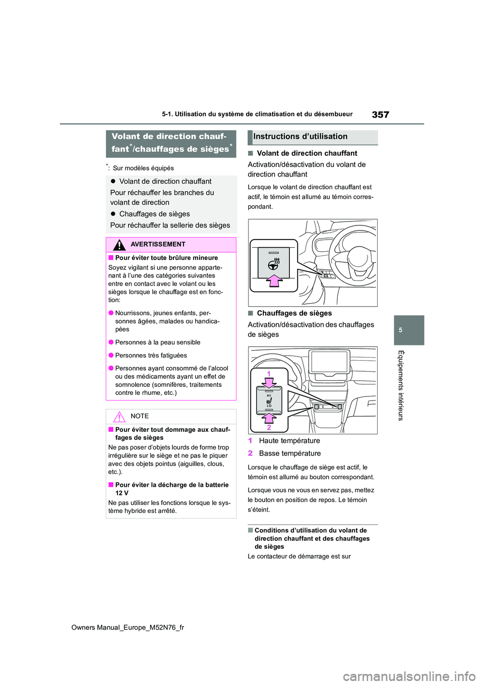TOYOTA YARIS CROSS 2023 Manuel du propriétaire (in French) 357
5
Owners Manual_Europe_M52N76_fr
5-1. Utilisation du système de climatisation et du désembueur
Équipements intérieurs
*: Sur modèles équipés
■Volant de direction chauffant
Activation/dé TOYOTA YARIS CROSS 2023 Manuel du propriétaire (in French) 357
5
Owners Manual_Europe_M52N76_fr
5-1. Utilisation du système de climatisation et du désembueur
Équipements intérieurs
*: Sur modèles équipés
■Volant de direction chauffant
Activation/dé