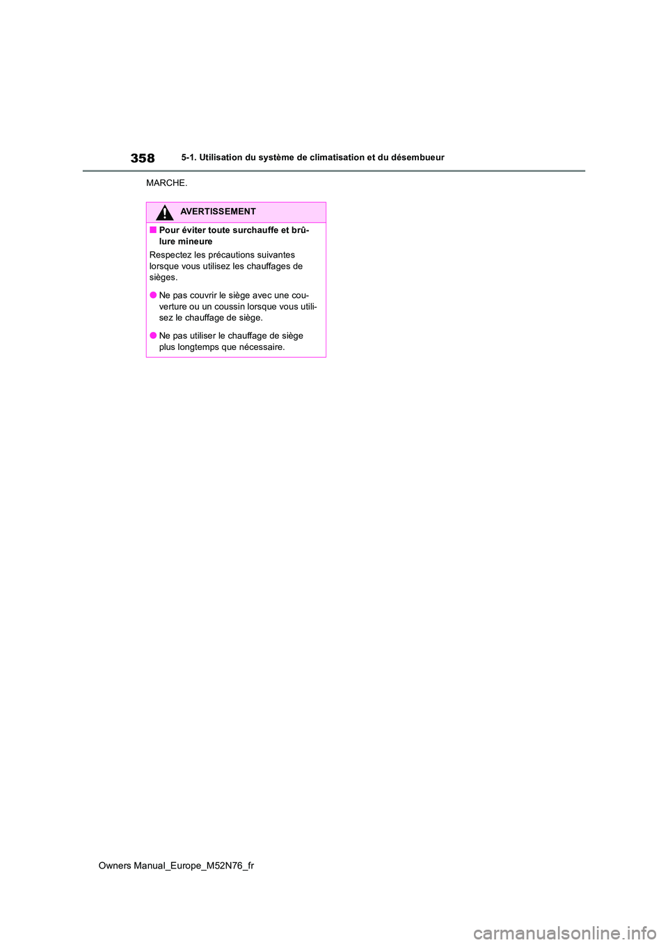 TOYOTA YARIS CROSS 2023 Manuel du propriétaire (in French) 358
Owners Manual_Europe_M52N76_fr
5-1. Utilisation du système de climatisation et du désembueur
MARCHE.
AVERTISSEMENT
■Pour éviter toute surchauffe et brû- lure mineure
Respectez les précaut TOYOTA YARIS CROSS 2023 Manuel du propriétaire (in French) 358
Owners Manual_Europe_M52N76_fr
5-1. Utilisation du système de climatisation et du désembueur
MARCHE.
AVERTISSEMENT
■Pour éviter toute surchauffe et brû- lure mineure
Respectez les précaut