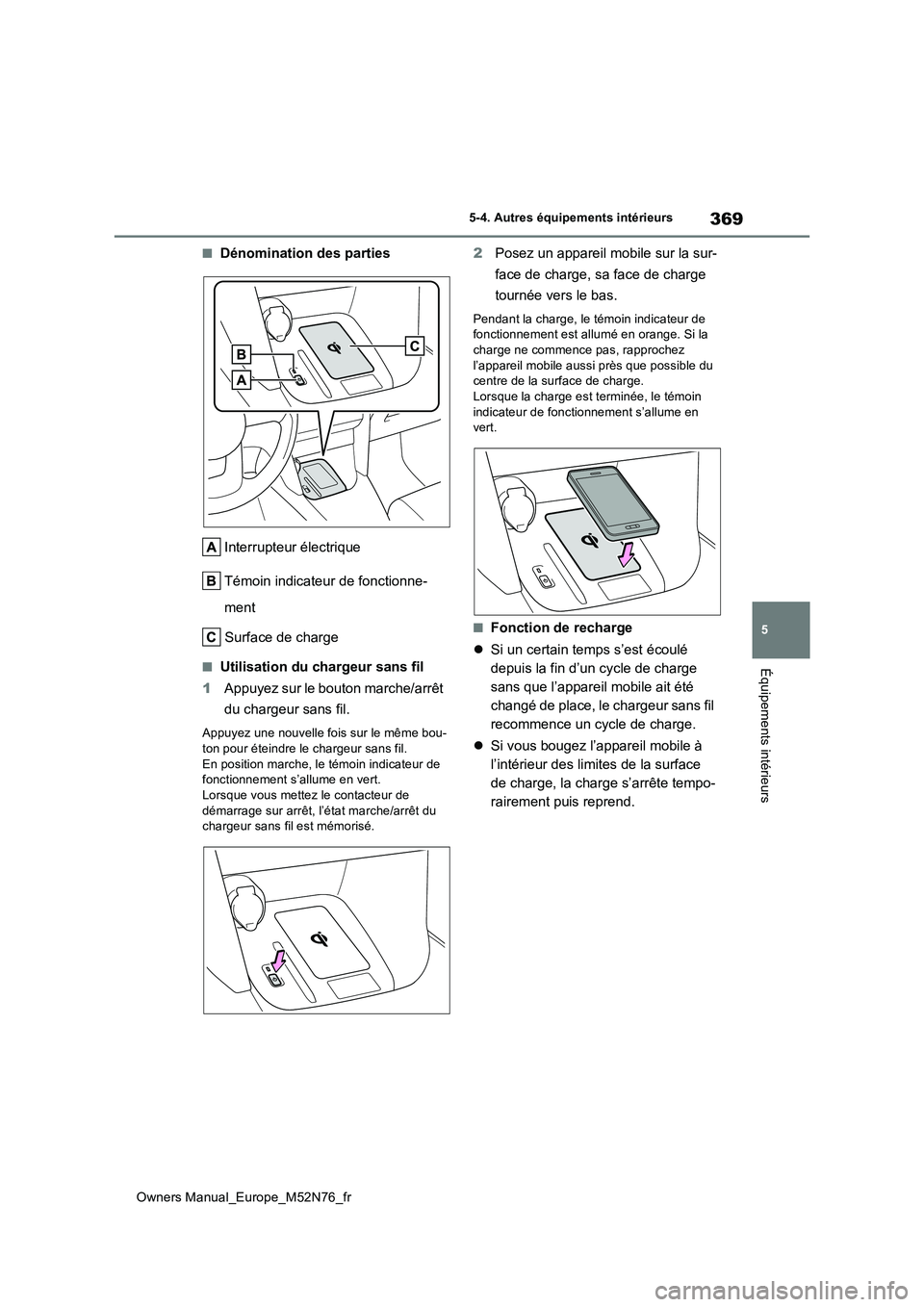 TOYOTA YARIS CROSS 2023 Manuel du propriétaire (in French) 369
5
Owners Manual_Europe_M52N76_fr
5-4. Autres équipements intérieurs
Équipements intérieurs
■Dénomination des parties
Interrupteur électrique
Témoin indicateur de fonctionne-
ment
Sur TOYOTA YARIS CROSS 2023 Manuel du propriétaire (in French) 369
5
Owners Manual_Europe_M52N76_fr
5-4. Autres équipements intérieurs
Équipements intérieurs
■Dénomination des parties
Interrupteur électrique
Témoin indicateur de fonctionne-
ment
Sur