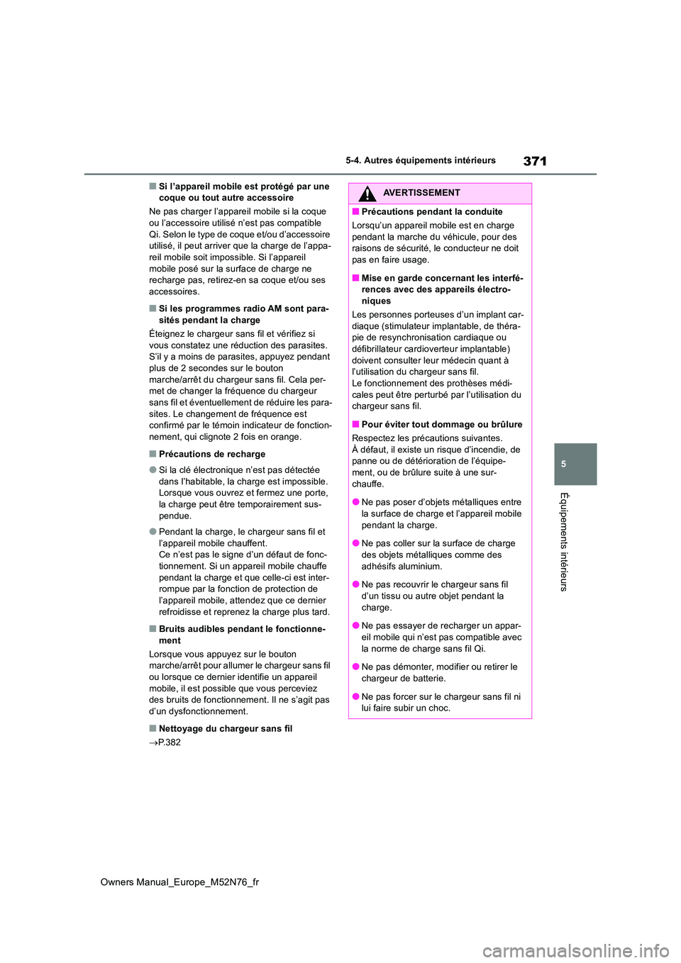 TOYOTA YARIS CROSS 2023 Manuel du propriétaire (in French) 371
5
Owners Manual_Europe_M52N76_fr
5-4. Autres équipements intérieurs
Équipements intérieurs
■Si l’appareil mobile est protégé par une coque ou tout autre accessoire
Ne pas charger l’a TOYOTA YARIS CROSS 2023 Manuel du propriétaire (in French) 371
5
Owners Manual_Europe_M52N76_fr
5-4. Autres équipements intérieurs
Équipements intérieurs
■Si l’appareil mobile est protégé par une coque ou tout autre accessoire
Ne pas charger l’a