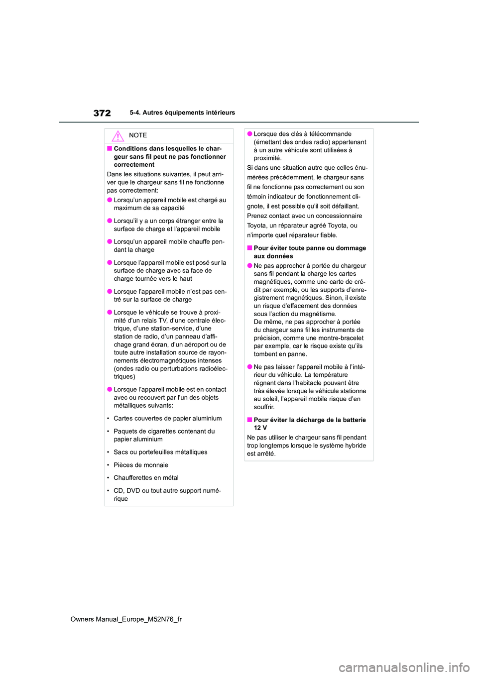 TOYOTA YARIS CROSS 2023 Manuel du propriétaire (in French) 372
Owners Manual_Europe_M52N76_fr
5-4. Autres équipements intérieurs
NOTE
■Conditions dans lesquelles le char-
geur sans fil peut ne pas fonctionner correctement
Dans les situations suivantes, TOYOTA YARIS CROSS 2023 Manuel du propriétaire (in French) 372
Owners Manual_Europe_M52N76_fr
5-4. Autres équipements intérieurs
NOTE
■Conditions dans lesquelles le char-
geur sans fil peut ne pas fonctionner correctement
Dans les situations suivantes,
