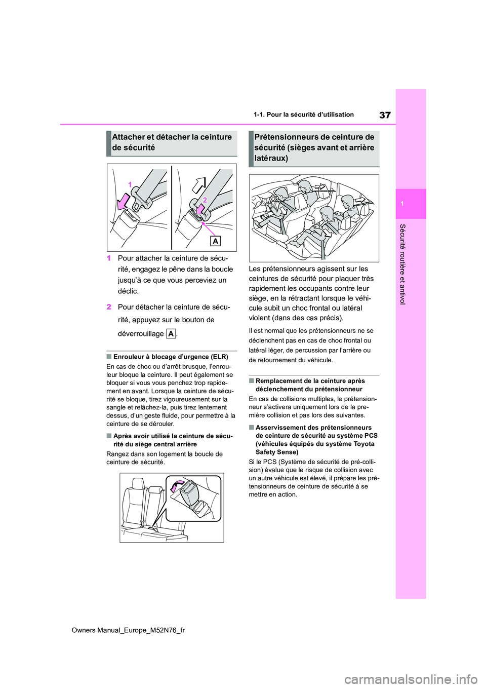 TOYOTA YARIS CROSS 2023 Manuel du propriétaire (in French) 37
1
Owners Manual_Europe_M52N76_fr
1-1. Pour la sécurité d’utilisation
Sécurité routière et antivol
1Pour attacher la ceinture de sécu-
rité, engagez le pêne dans la boucle
jusqu’à ce TOYOTA YARIS CROSS 2023 Manuel du propriétaire (in French) 37
1
Owners Manual_Europe_M52N76_fr
1-1. Pour la sécurité d’utilisation
Sécurité routière et antivol
1Pour attacher la ceinture de sécu-
rité, engagez le pêne dans la boucle
jusqu’à ce