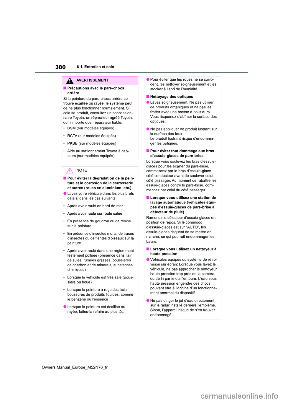 TOYOTA YARIS CROSS 2023 Manuel du propriétaire (in French) 380
Owners Manual_Europe_M52N76_fr
6-1. Entretien et soin
AVERTISSEMENT
■Précautions avec le pare-chocs
arrière
Si la peinture du pare-chocs arrière se trouve écaillée ou rayée, le systèm TOYOTA YARIS CROSS 2023 Manuel du propriétaire (in French) 380
Owners Manual_Europe_M52N76_fr
6-1. Entretien et soin
AVERTISSEMENT
■Précautions avec le pare-chocs
arrière
Si la peinture du pare-chocs arrière se trouve écaillée ou rayée, le systèm