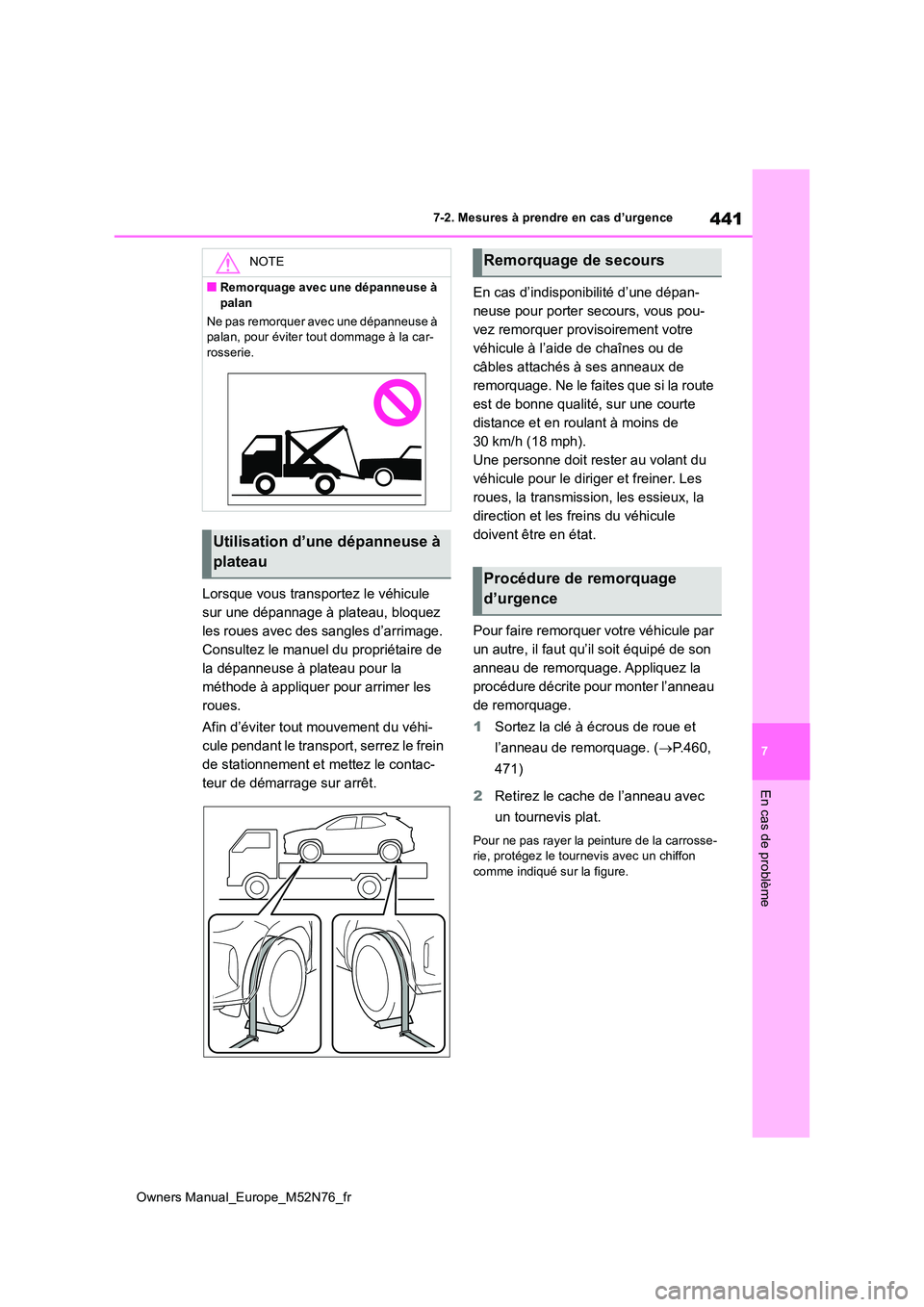 TOYOTA YARIS CROSS 2023  Manuel du propriétaire (in French) 441
7
Owners Manual_Europe_M52N76_fr
7-2. Mesures à prendre en cas d’urgence
En cas de problème
Lorsque vous transportez le véhicule  
sur une dépannage à plateau, bloquez 
les roues avec des s