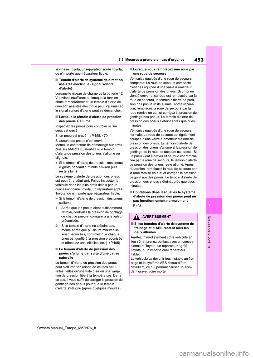 TOYOTA YARIS CROSS 2023 Manuel du propriétaire (in French) 453
7
Owners Manual_Europe_M52N76_fr
7-2. Mesures à prendre en cas d’urgence
En cas de problème
sionnaire Toyota, un réparateur agréé Toyota, ou n’importe quel réparateur fiable.
■Témoin TOYOTA YARIS CROSS 2023 Manuel du propriétaire (in French) 453
7
Owners Manual_Europe_M52N76_fr
7-2. Mesures à prendre en cas d’urgence
En cas de problème
sionnaire Toyota, un réparateur agréé Toyota, ou n’importe quel réparateur fiable.
■Témoin