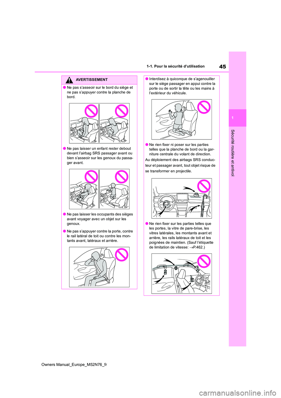 TOYOTA YARIS CROSS 2023 Manuel du propriétaire (in French) 45
1
Owners Manual_Europe_M52N76_fr
1-1. Pour la sécurité d’utilisation
Sécurité routière et antivol
AVERTISSEMENT
●Ne pas s’asseoir sur le bord du siège et
ne pas s’appuyer contre la TOYOTA YARIS CROSS 2023 Manuel du propriétaire (in French) 45
1
Owners Manual_Europe_M52N76_fr
1-1. Pour la sécurité d’utilisation
Sécurité routière et antivol
AVERTISSEMENT
●Ne pas s’asseoir sur le bord du siège et
ne pas s’appuyer contre la
