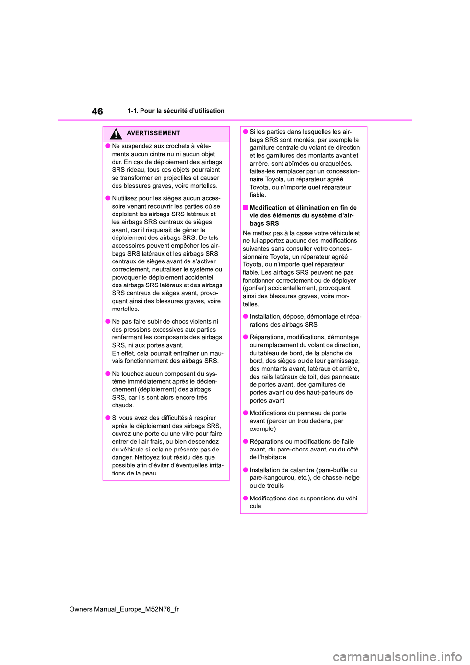 TOYOTA YARIS CROSS 2023 Manuel du propriétaire (in French) 46
Owners Manual_Europe_M52N76_fr
1-1. Pour la sécurité d’utilisation
AVERTISSEMENT
●Ne suspendez aux crochets à vête-
ments aucun cintre nu ni aucun objet dur. En cas de déploiement des ai TOYOTA YARIS CROSS 2023 Manuel du propriétaire (in French) 46
Owners Manual_Europe_M52N76_fr
1-1. Pour la sécurité d’utilisation
AVERTISSEMENT
●Ne suspendez aux crochets à vête-
ments aucun cintre nu ni aucun objet dur. En cas de déploiement des ai