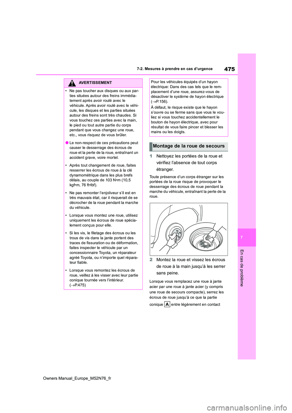 TOYOTA YARIS CROSS 2023  Manuel du propriétaire (in French) 475
7
Owners Manual_Europe_M52N76_fr
7-2. Mesures à prendre en cas d’urgence
En cas de problème
1Nettoyez les portées de la roue et  
vérifiez l’absence de tout corps  
étranger.
Toute prése